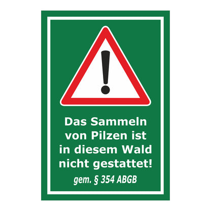 Schild Pilzesammeln verboten – Hinweis nach ABGB ‚Das Sammeln von Pilzen ist in diesem Wald nicht gestattet! gem. § 354 ABGB‘ in grün mit weißem Rand