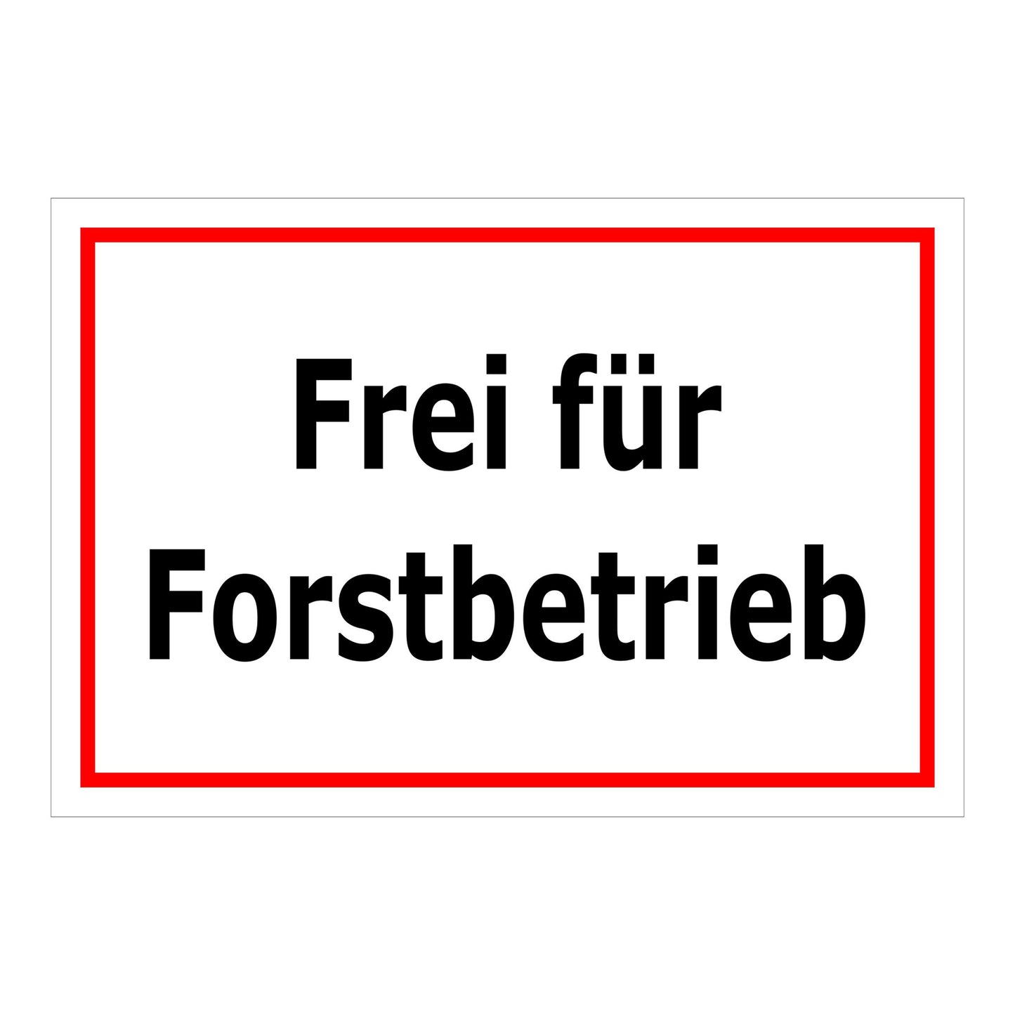 Hinweisschild mit Text „Frei für Forstbetrieb“ weißer Hintergrund roter Rand schwarze Schrift