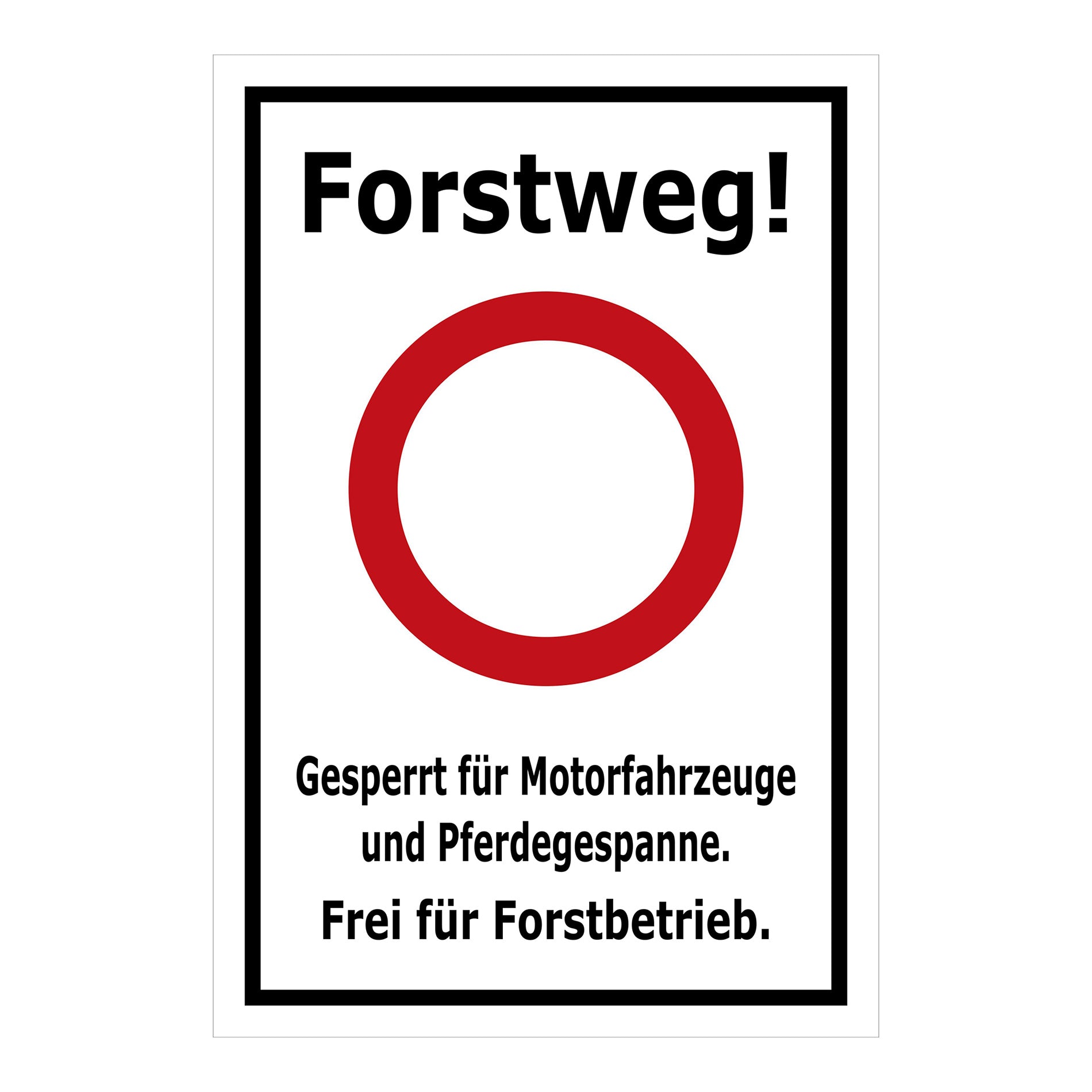 Schild Forstweg – Gesperrt für Motorfahrzeuge – Frei für Forstbetrieb ‚Forstweg! Gesperrt für Motorfahrzeuge und Pferdegespanne. Frei für Forstbetrieb.‘ in weißem Hintergrund mit schwarzem Rand