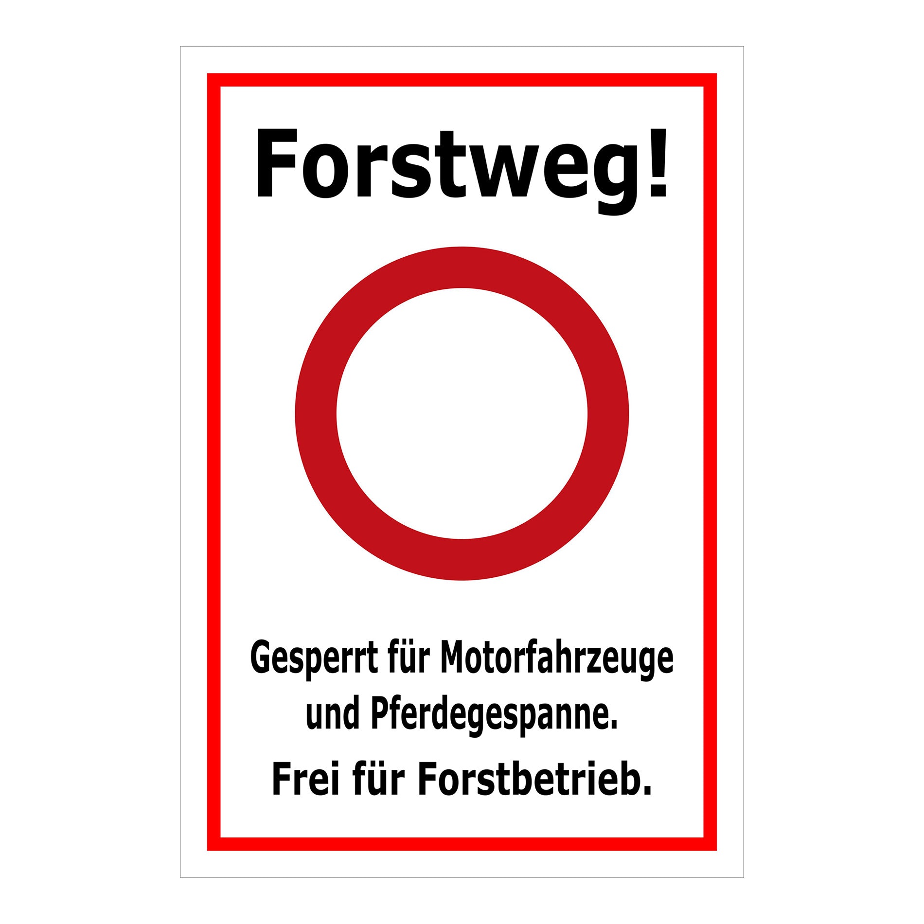 Schild Forstweg – Gesperrt für Motorfahrzeuge – Frei für Forstbetrieb ‚Forstweg! Gesperrt für Motorfahrzeuge und Pferdegespanne. Frei für Forstbetrieb.‘ in weißem Hintergrund mit rotem Rand