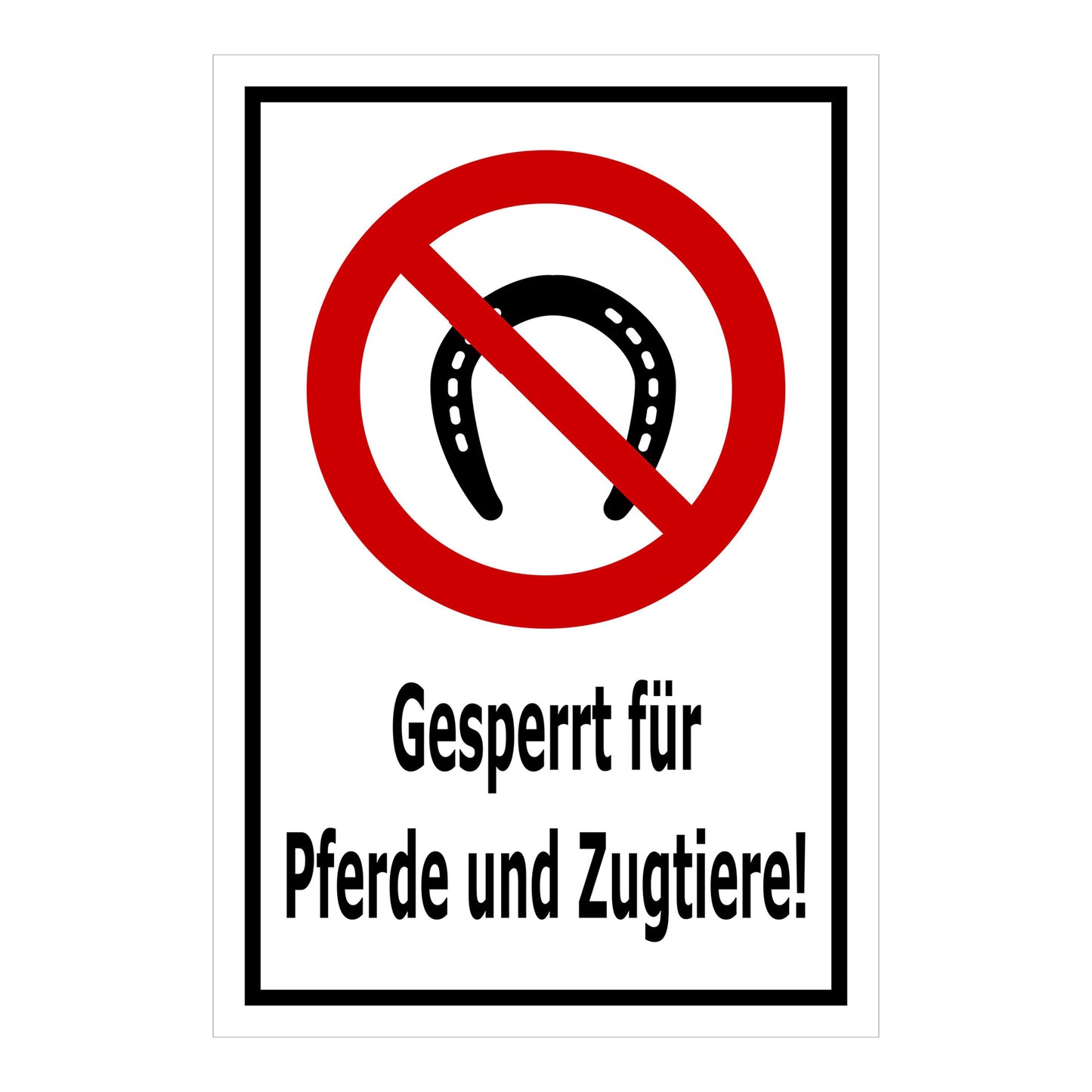 Schild Gesperrt für Pferde und Zugtiere ‚Gesperrt für Pferde und Zugtiere!‘ in Weiß mit schwarzem Rand und rotem Verbotszeichen