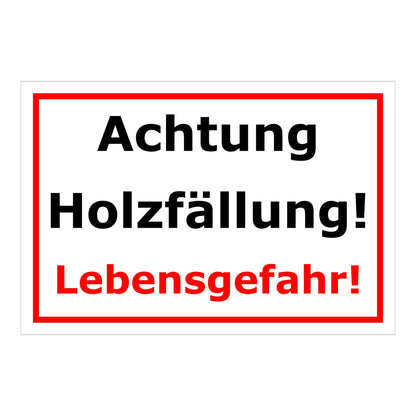Schild Achtung Holzfällung Lebensgefahr in Weiß mit rotem Rahmen und roter Schrift