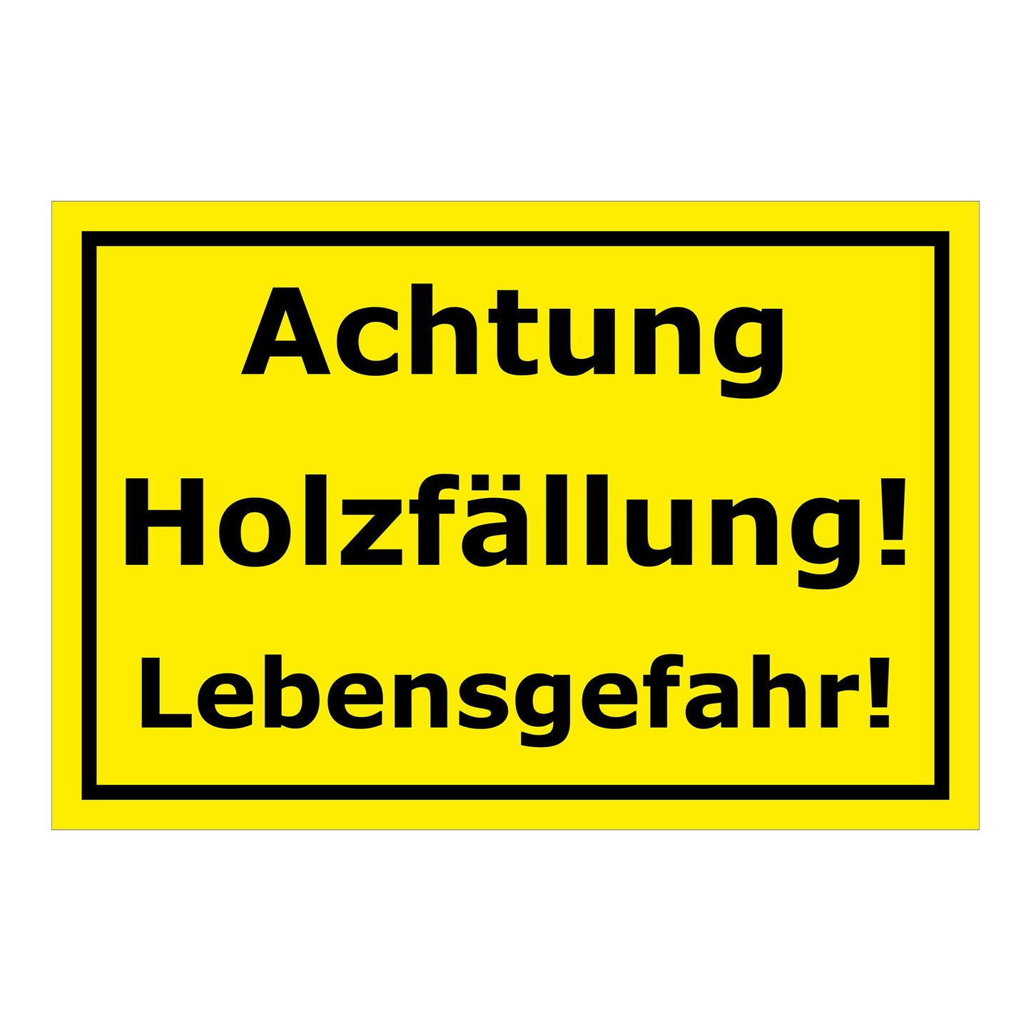Schild Achtung Holzfällung Lebensgefahr in Gelb Schwarz