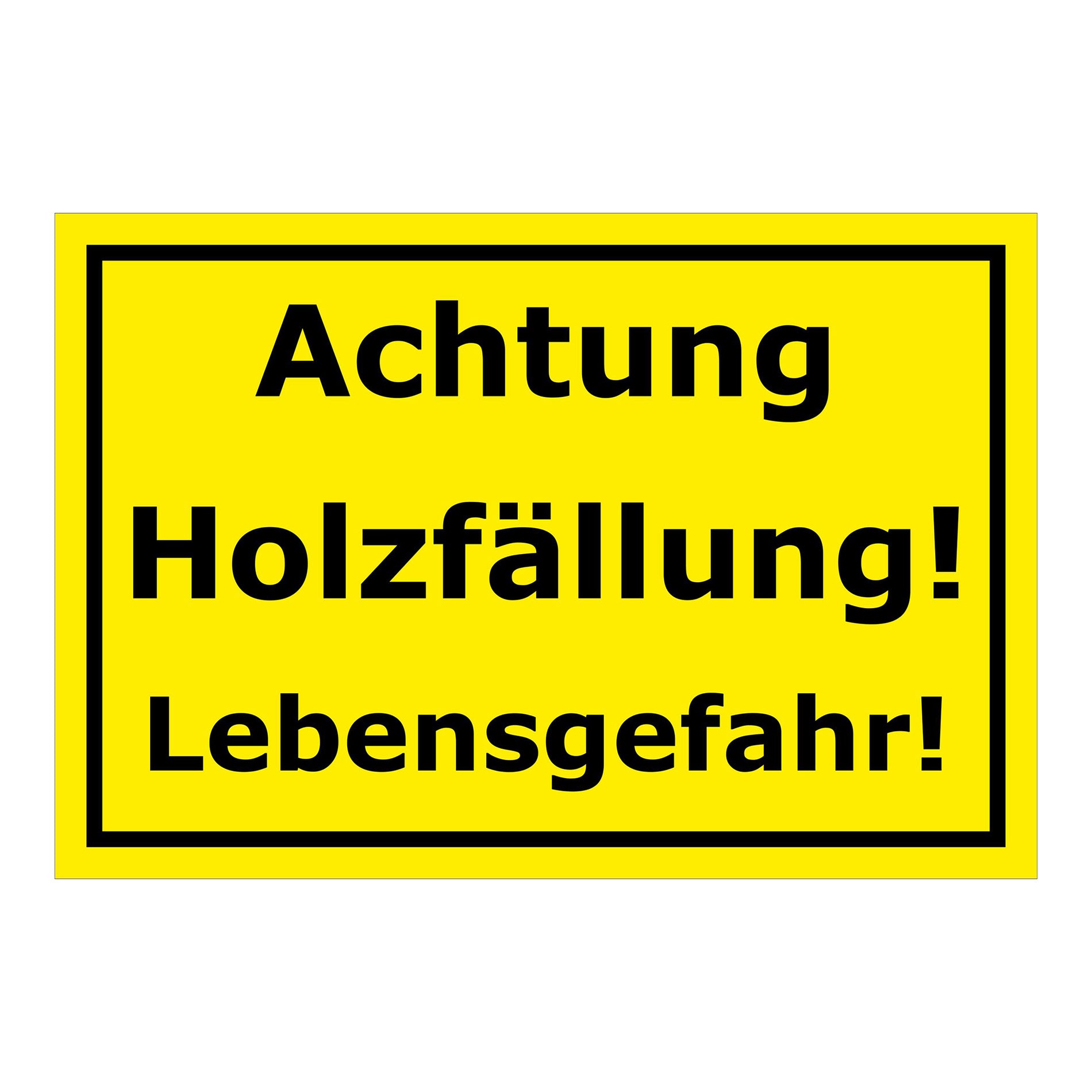 Schild Achtung Holzfällung Lebensgefahr in Gelb Schwarz