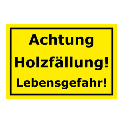 Schild Achtung Holzfällung Lebensgefahr in Gelb Schwarz