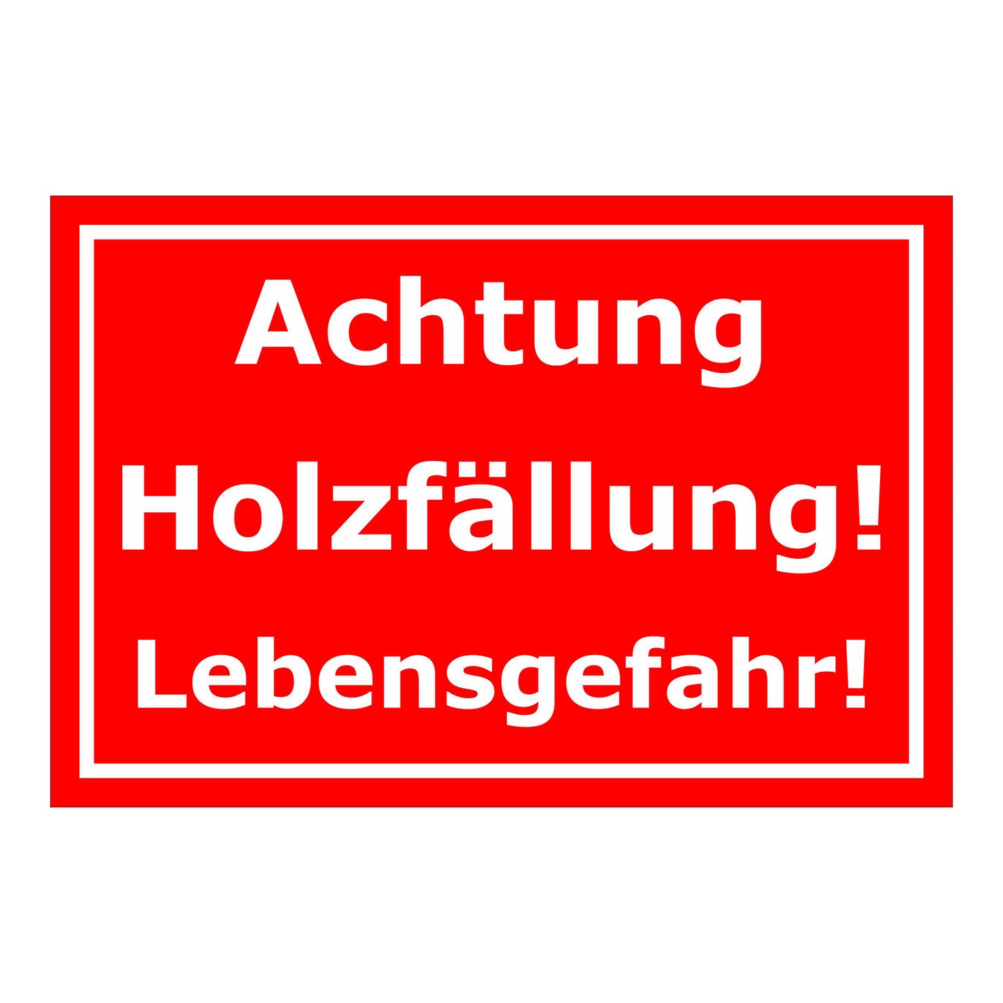 Schild Achtung Holzfällung Lebensgefahr in Rot Weiß