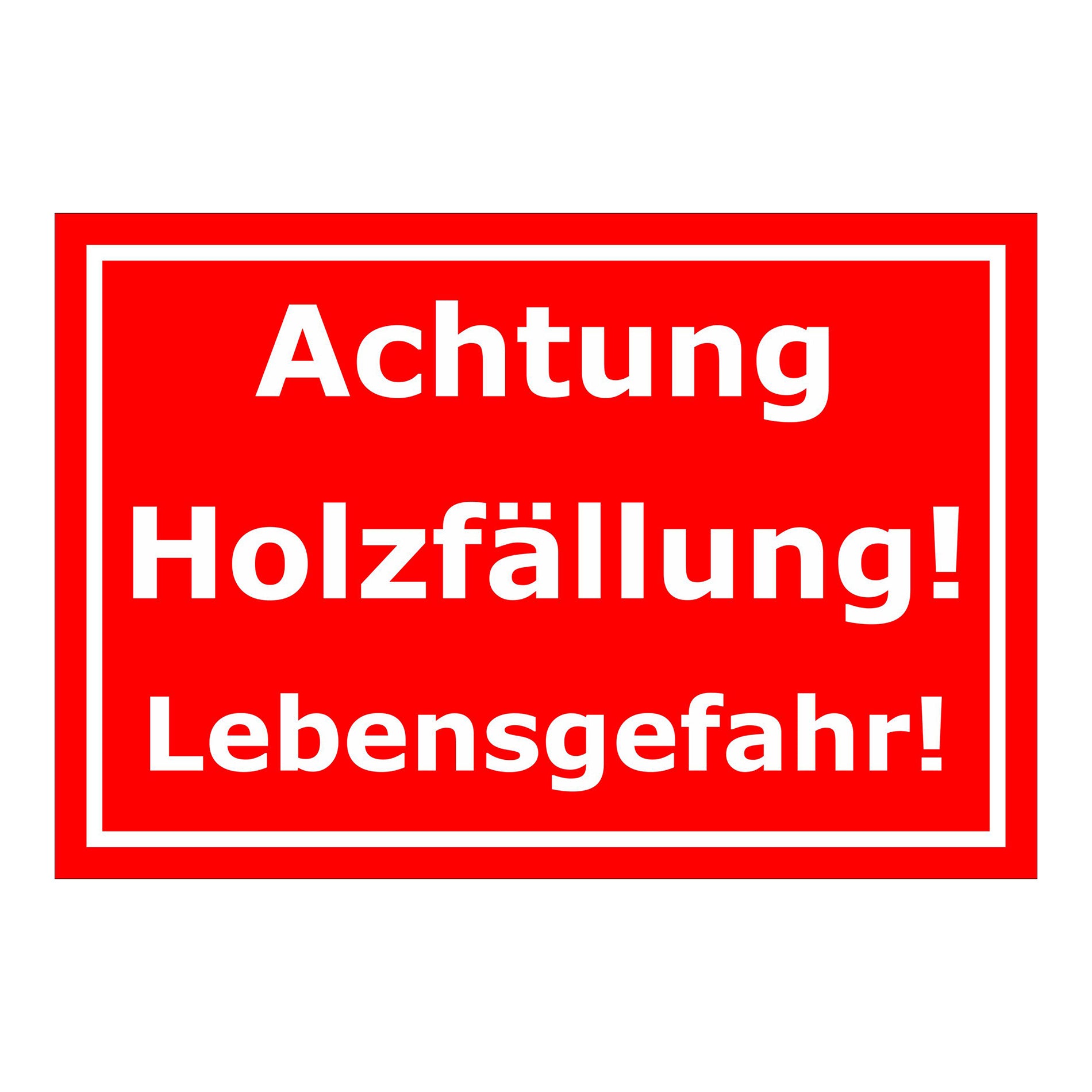 Schild Achtung Holzfällung Lebensgefahr in Rot Weiß