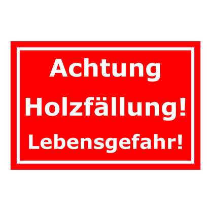 Schild Achtung Holzfällung Lebensgefahr in Rot Weiß