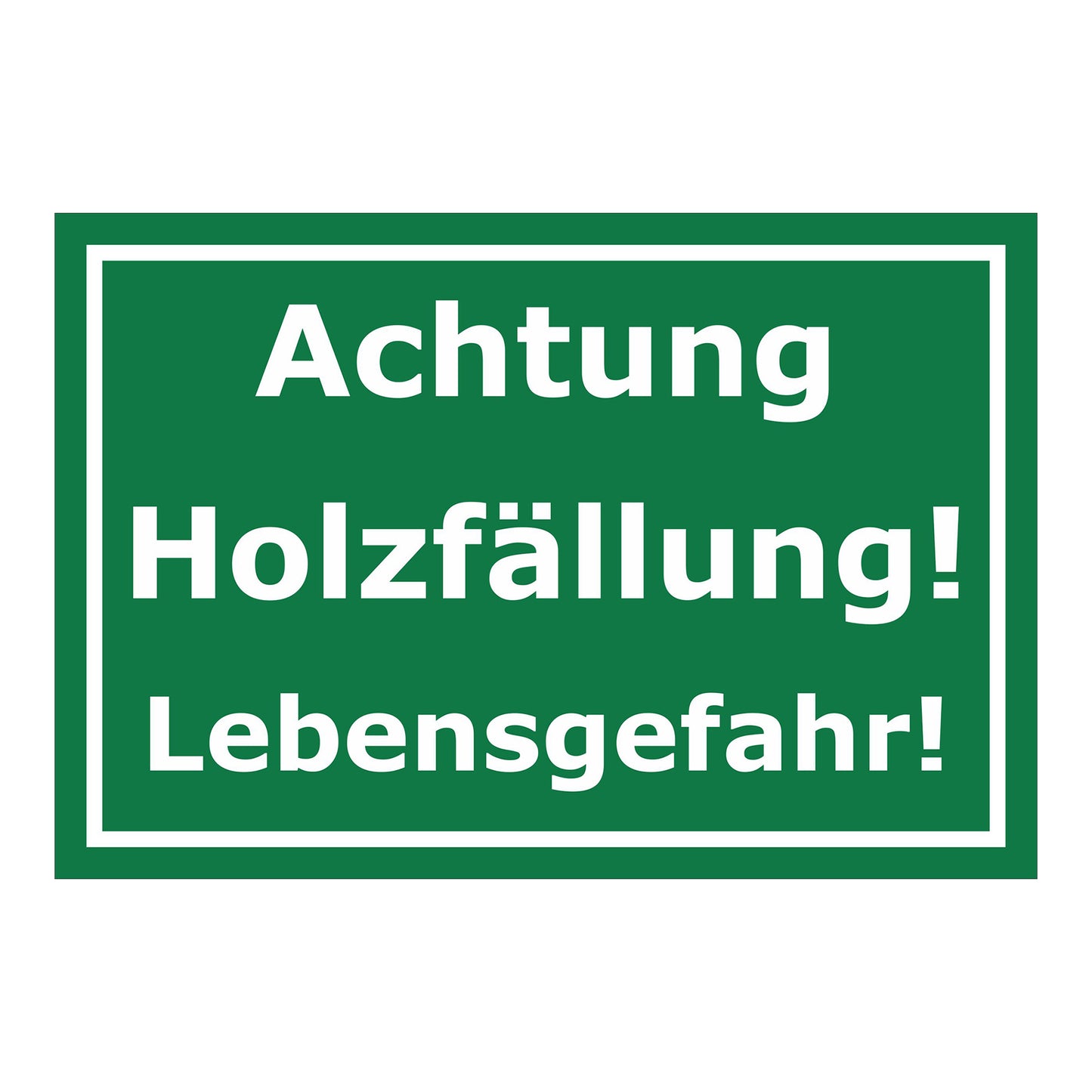 Schild Achtung Holzfällung Lebensgefahr in Grün Weiß