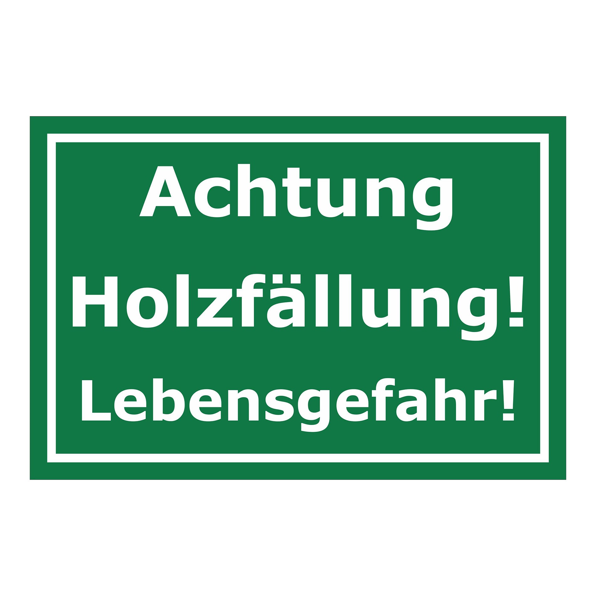 Schild Achtung Holzfällung Lebensgefahr in Grün Weiß