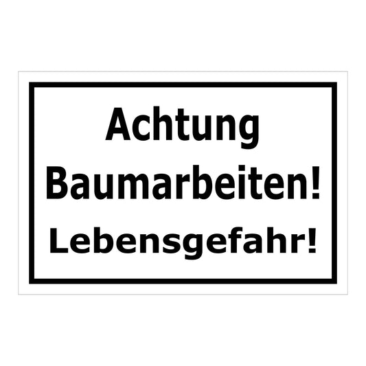 Schild Achtung Baumarbeiten Lebensgefahr Warnhinweis in weiß mit schwarzem Rand und schwarzer Schrift