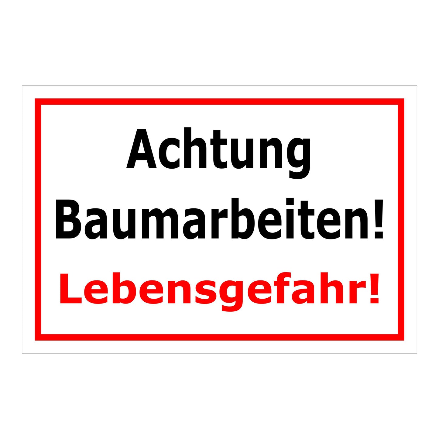 Schild Achtung Baumarbeiten Lebensgefahr Warnhinweis in weiß mit rotem Rand und roter Hervorhebung
