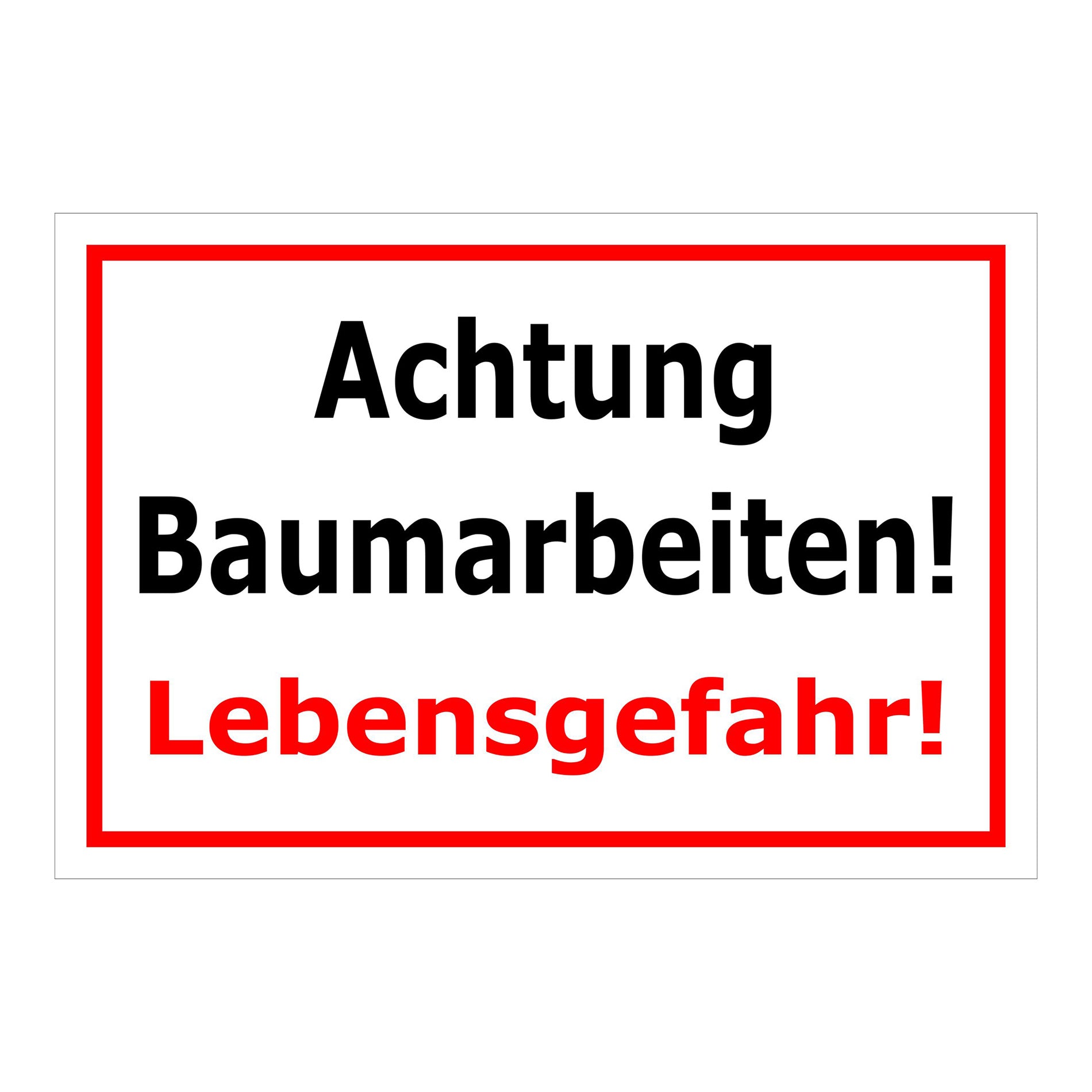 Schild Achtung Baumarbeiten Lebensgefahr Warnhinweis in weiß mit rotem Rand und roter Hervorhebung