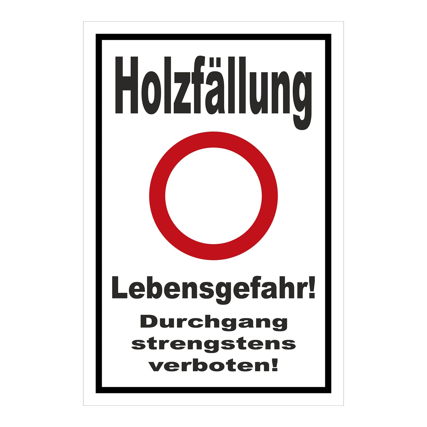 Schild Holzfällung Lebensgefahr Durchgang strengstens verboten weißer Hintergrund schwarzer Rand roter Kreis