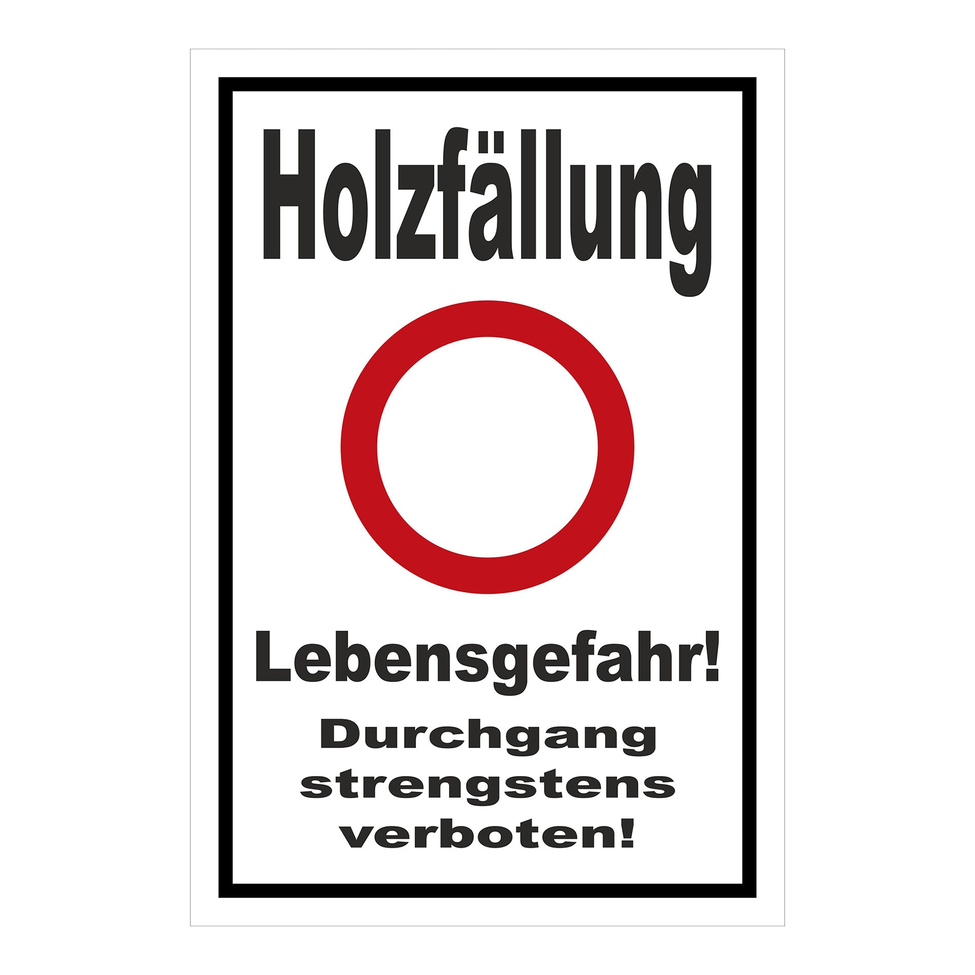 Schild Holzfällung Lebensgefahr Durchgang strengstens verboten weißer Hintergrund schwarzer Rand roter Kreis