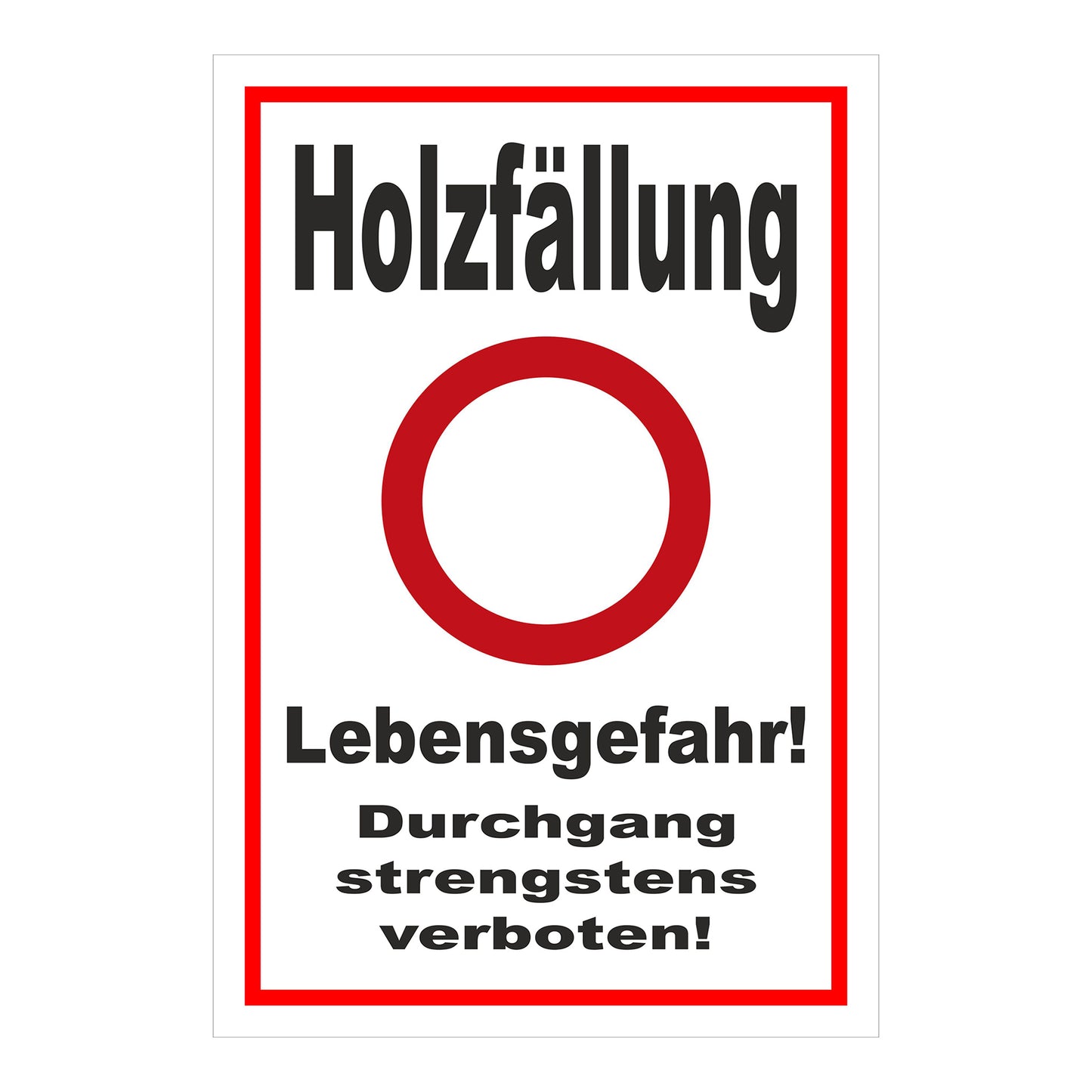 Schild Holzfällung Lebensgefahr Durchgang strengstens verboten weißer Hintergrund roter Rand roter Kreis