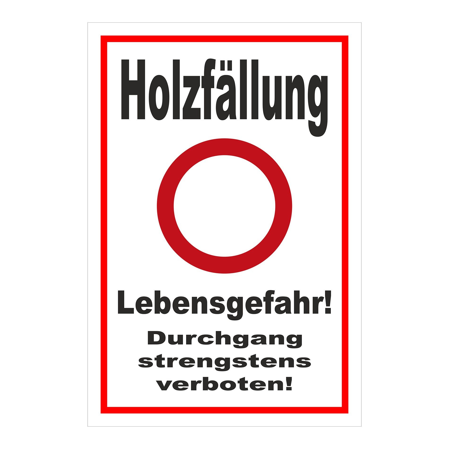 Schild Holzfällung Lebensgefahr Durchgang strengstens verboten weißer Hintergrund roter Rand roter Kreis