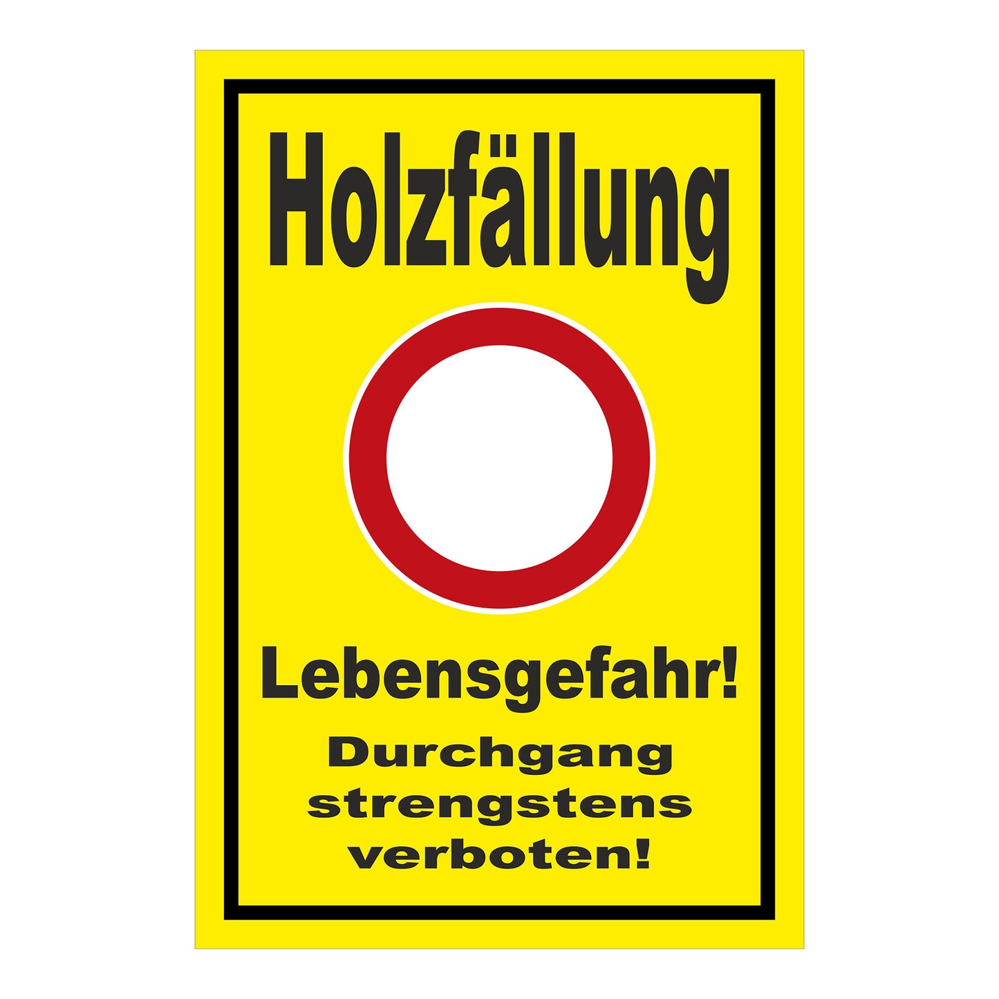 Schild Holzfällung Lebensgefahr Durchgang strengstens verboten gelber Hintergrund schwarzer Rand roter Kreis