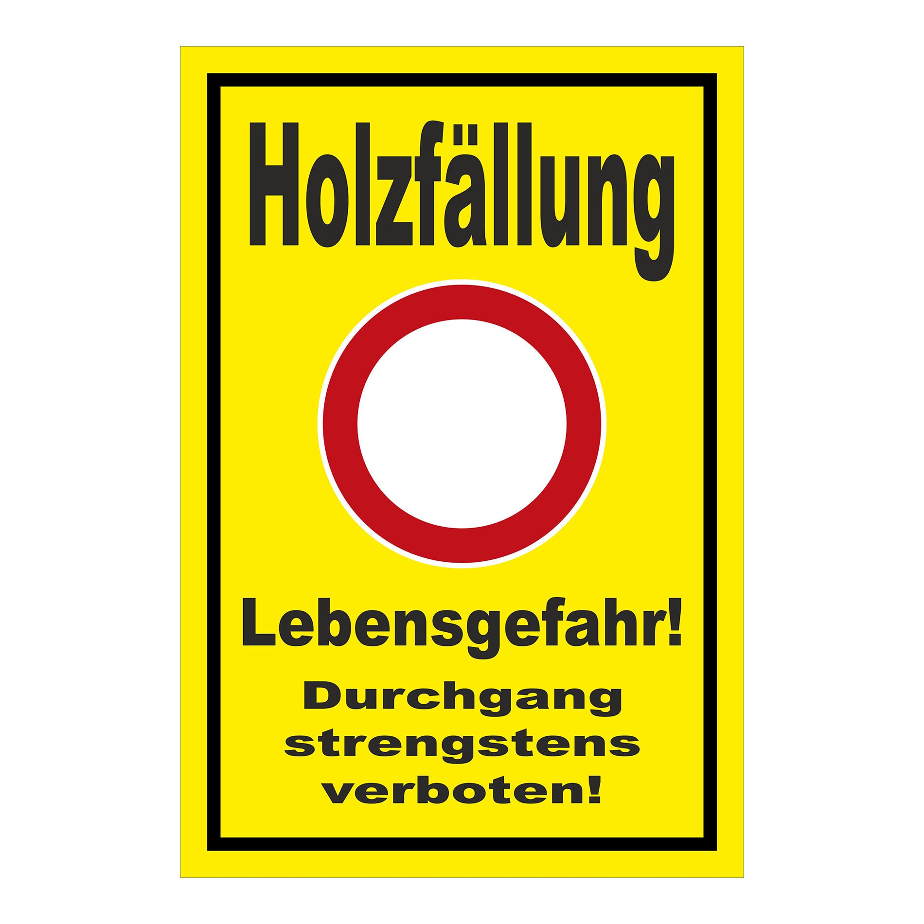 Schild Holzfällung Lebensgefahr Durchgang strengstens verboten gelber Hintergrund schwarzer Rand roter Kreis