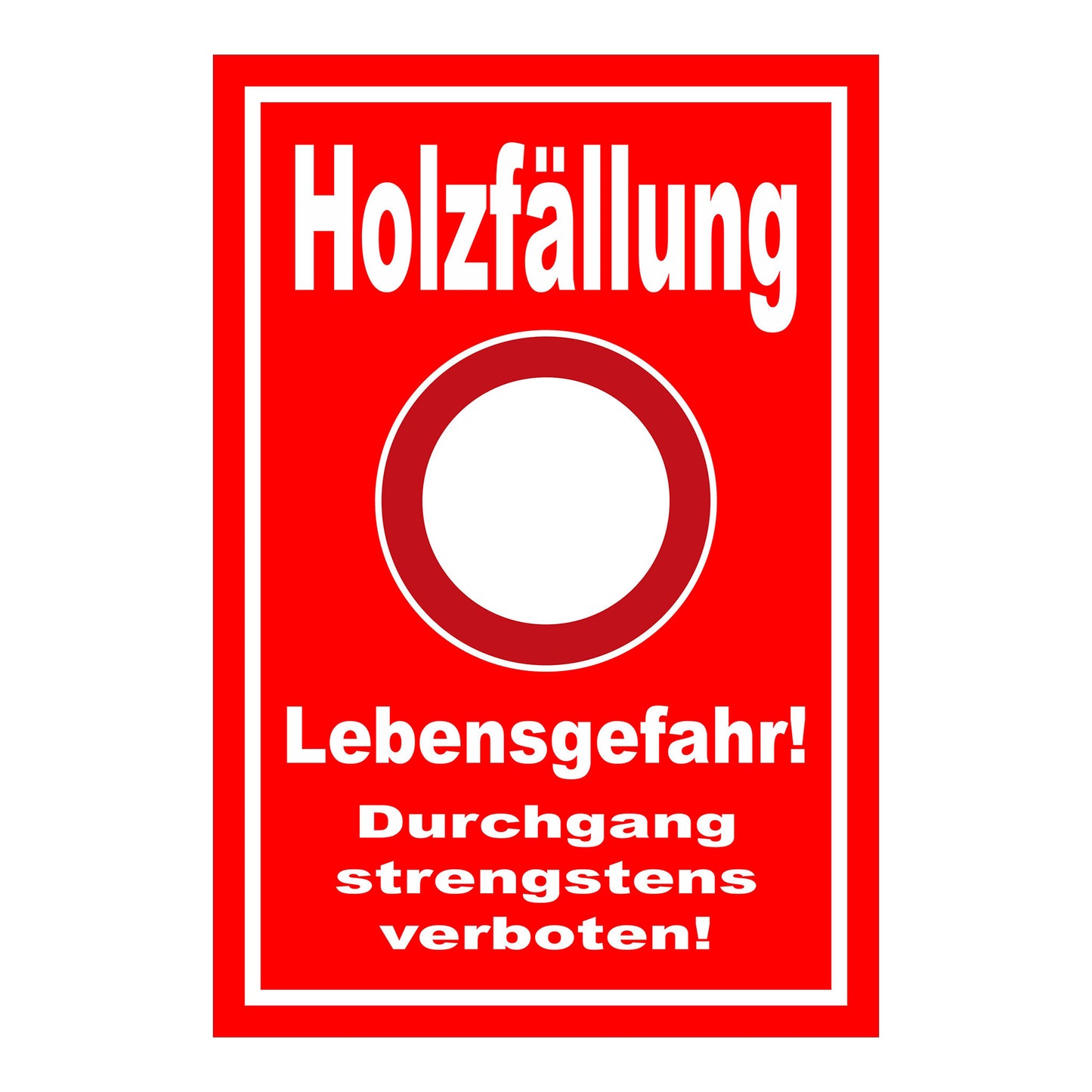 Schild Holzfällung Lebensgefahr Durchgang strengstens verboten roter Hintergrund weißer Rand weißer Kreis