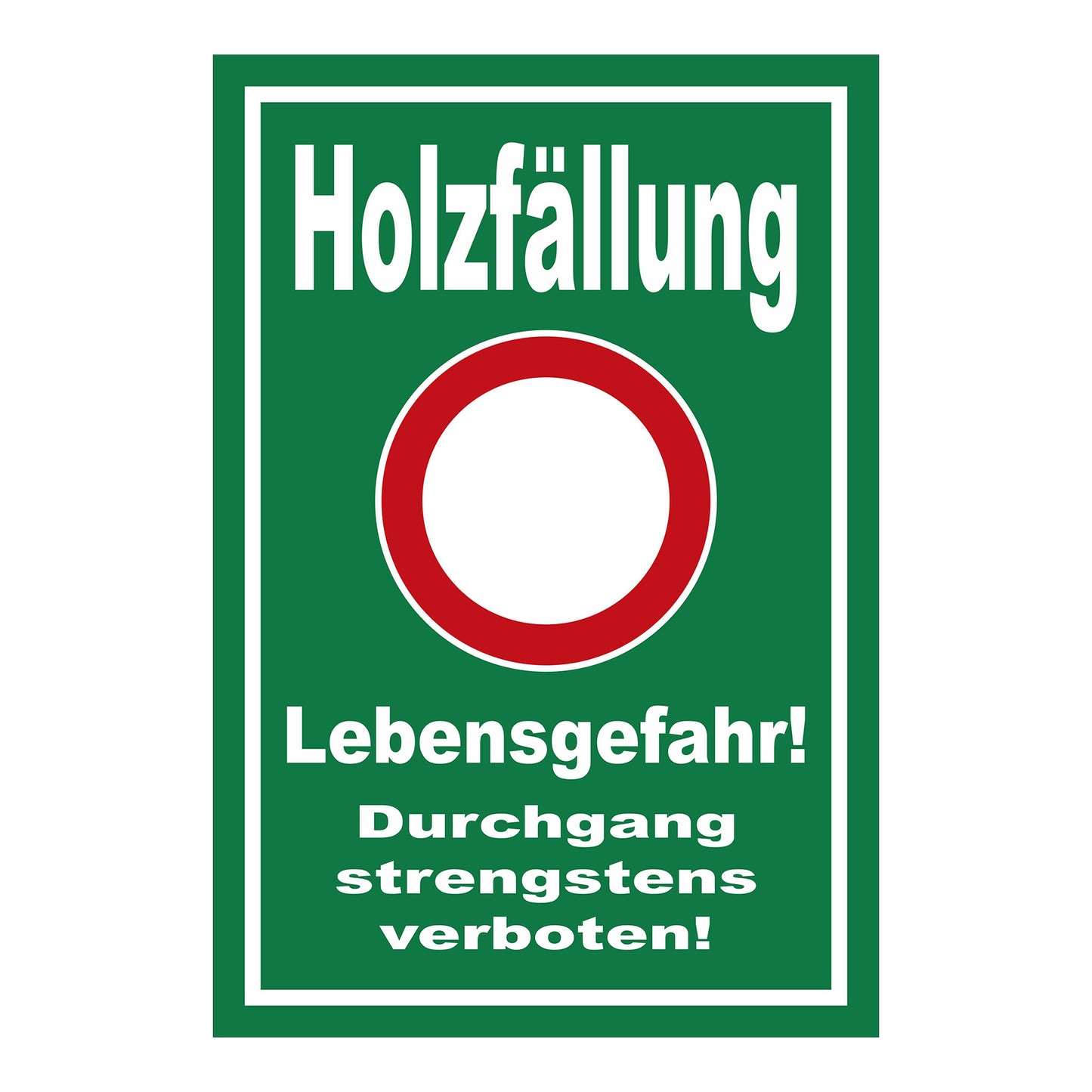 Schild Holzfällung Lebensgefahr Durchgang strengstens verboten grüner Hintergrund weißer Rand weißer Kreis