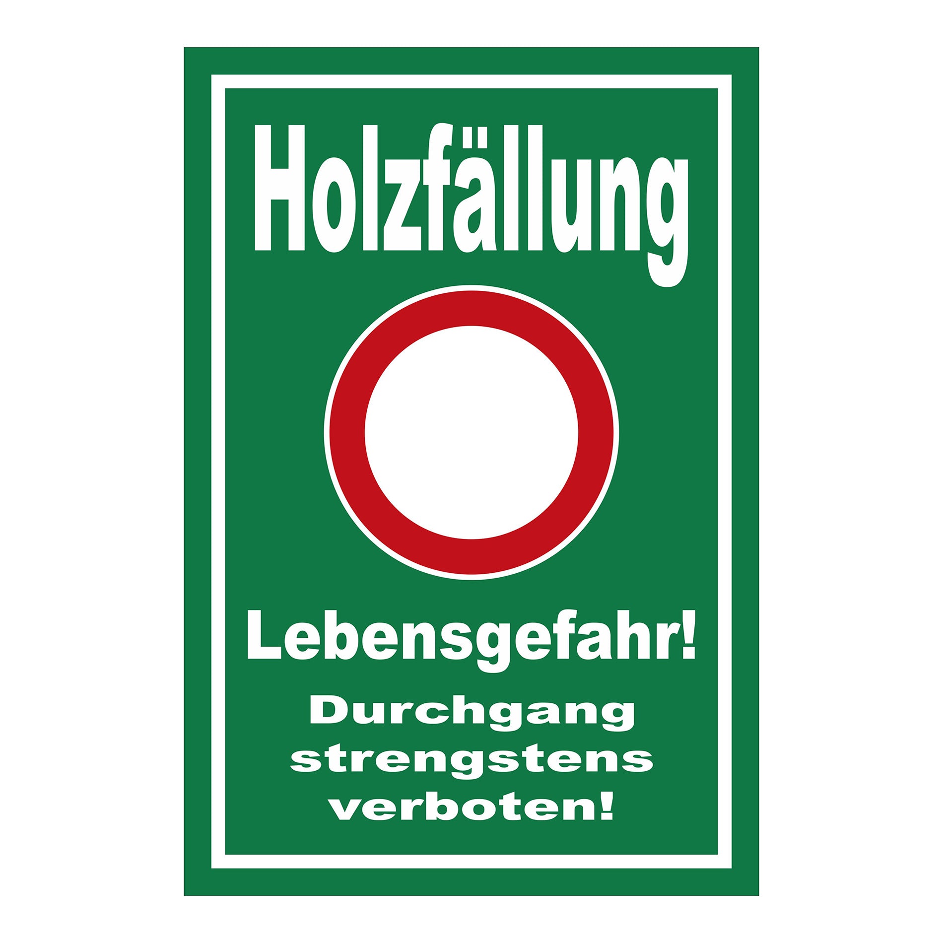 Schild Holzfällung Lebensgefahr Durchgang strengstens verboten grüner Hintergrund weißer Rand weißer Kreis