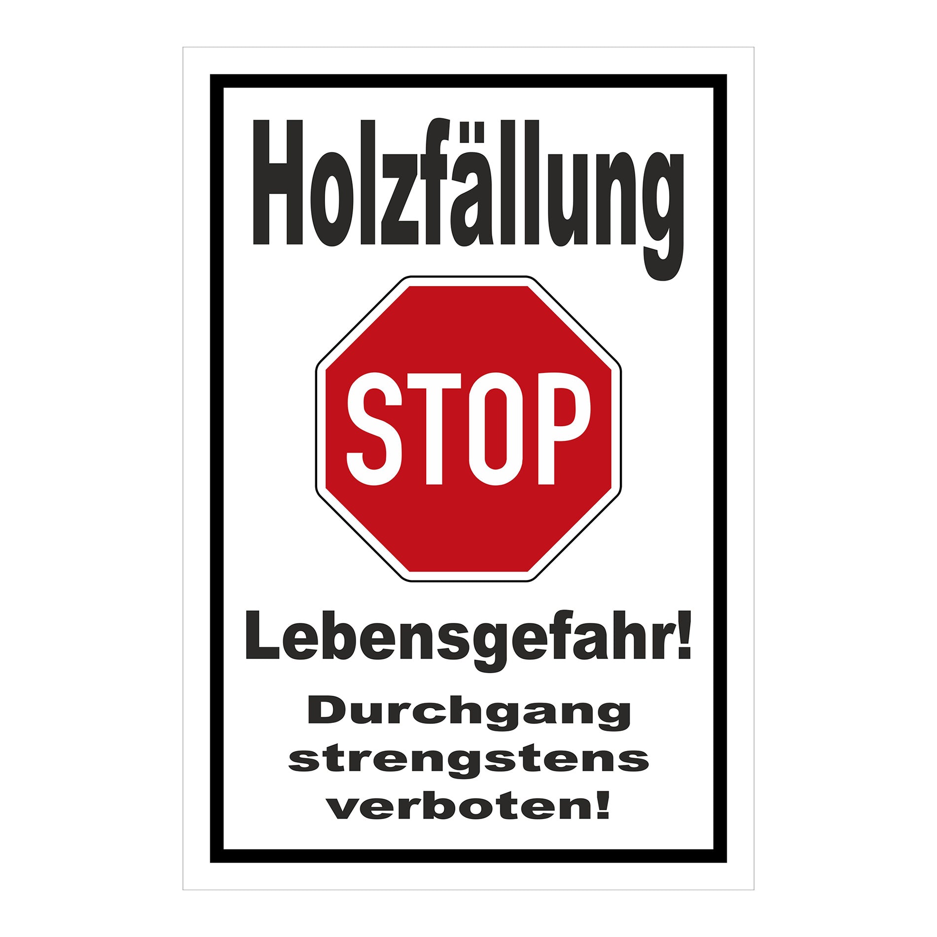 Schild Holzfällung STOP Lebensgefahr Durchgang strengstens verboten in Weiß mit rotem Rand