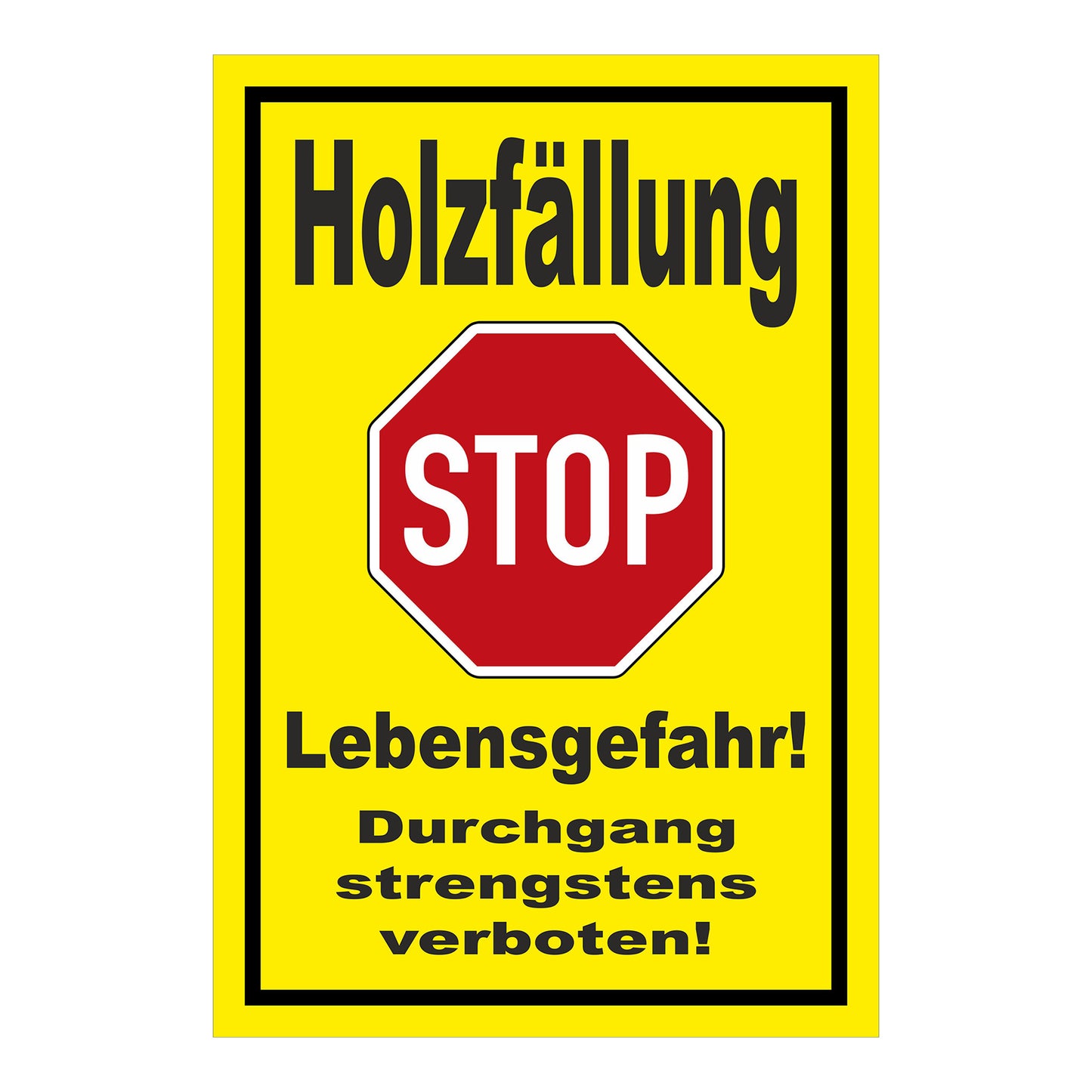 Schild Holzfällung STOP Lebensgefahr Durchgang strengstens verboten in Gelb mit rotem STOP-Zeichen