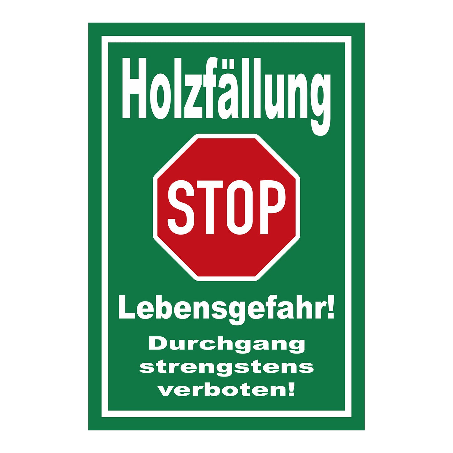 Schild Holzfällung STOP Lebensgefahr Durchgang strengstens verboten in Grün mit rotem STOP-Zeichen