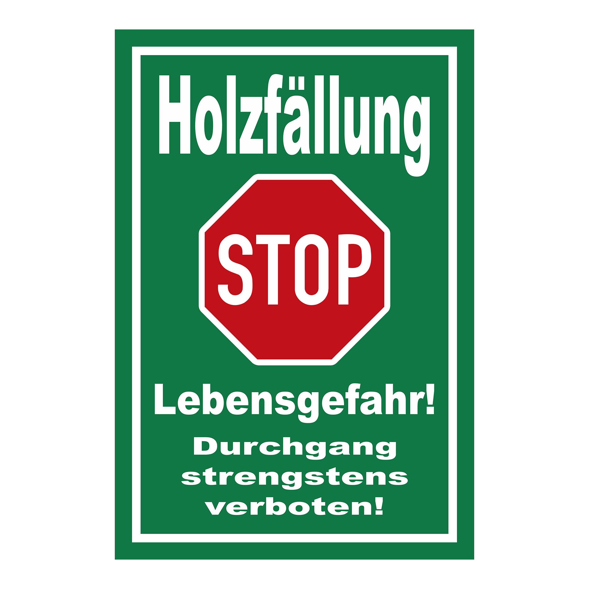 Schild Holzfällung STOP Lebensgefahr Durchgang strengstens verboten in Grün mit rotem STOP-Zeichen