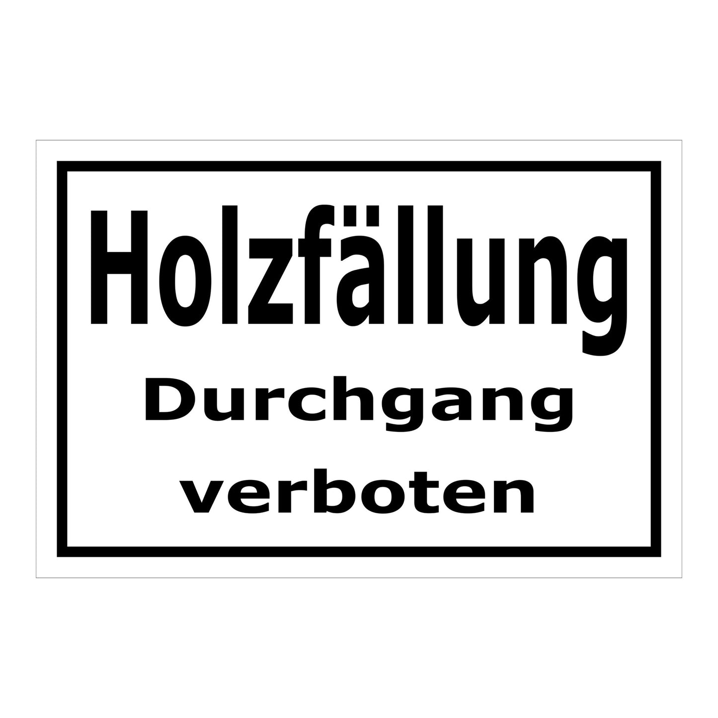 Schild Holzfällung Durchgang verboten in weiß mit schwarzem Rand
