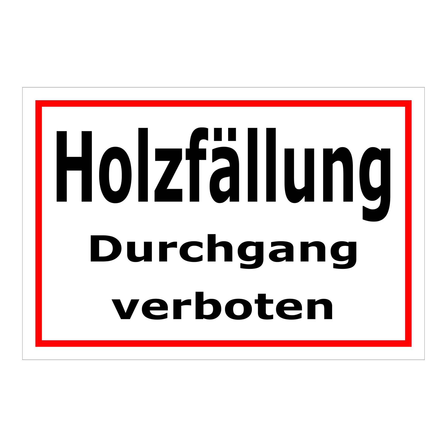 Schild Holzfällung Durchgang verboten in weiß mit rotem Rand