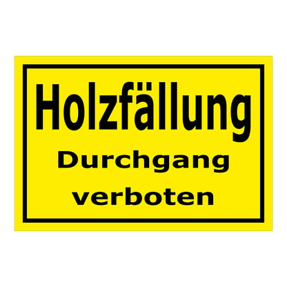 Schild Holzfällung Durchgang verboten in gelb mit schwarzem Rand