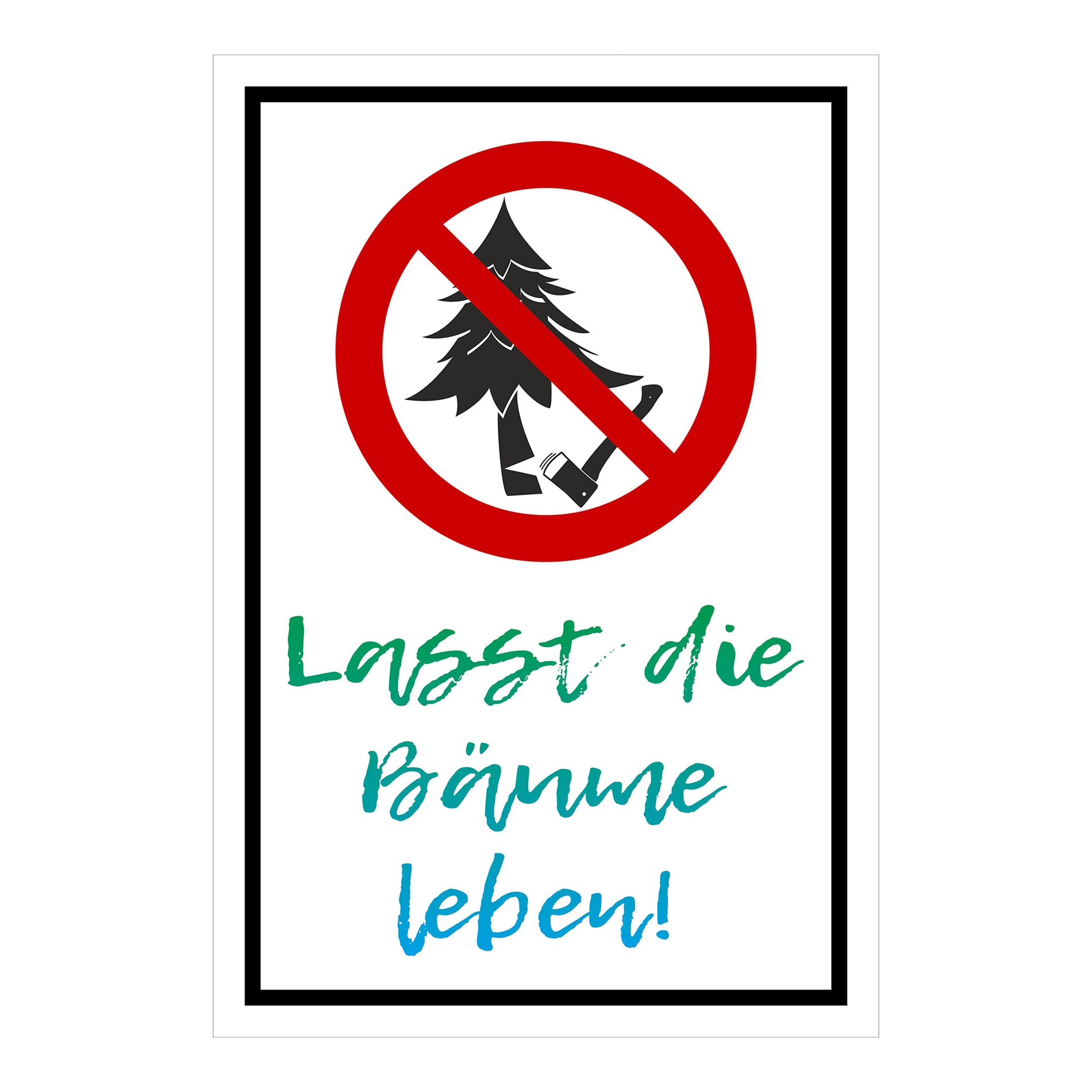 Schild Baumfällen verboten ‚Lasst die Bäume leben!‘ in weißem Hintergrund mit schwarzem Ran