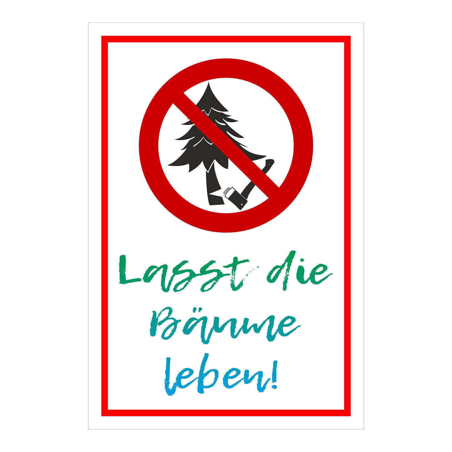 Schild Baumfällen verboten ‚Lasst die Bäume leben!‘ in weißem Hintergrund mit rotem Rand