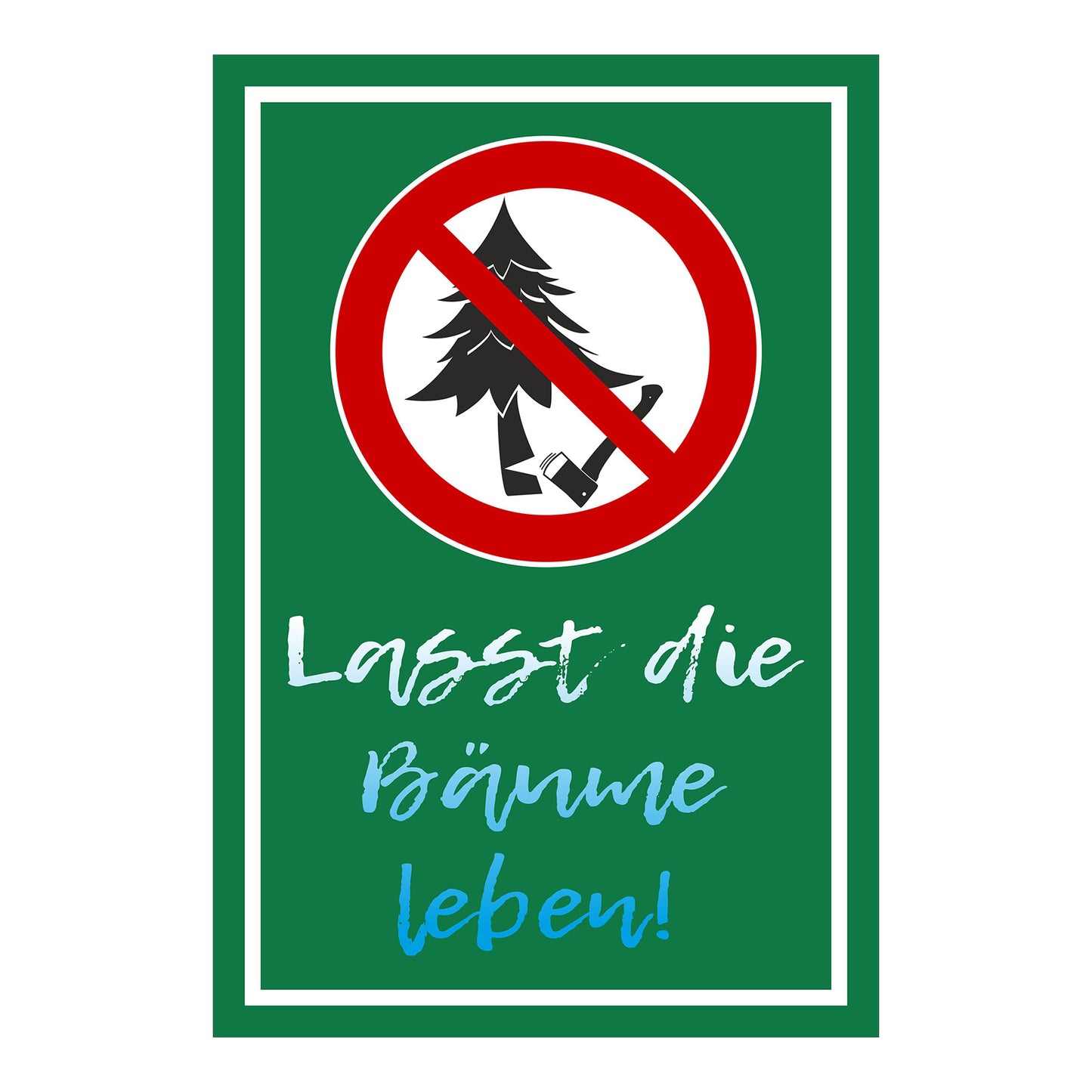 Schild Baumfällen verboten ‚Lasst die Bäume leben!‘ in grünem Hintergrund