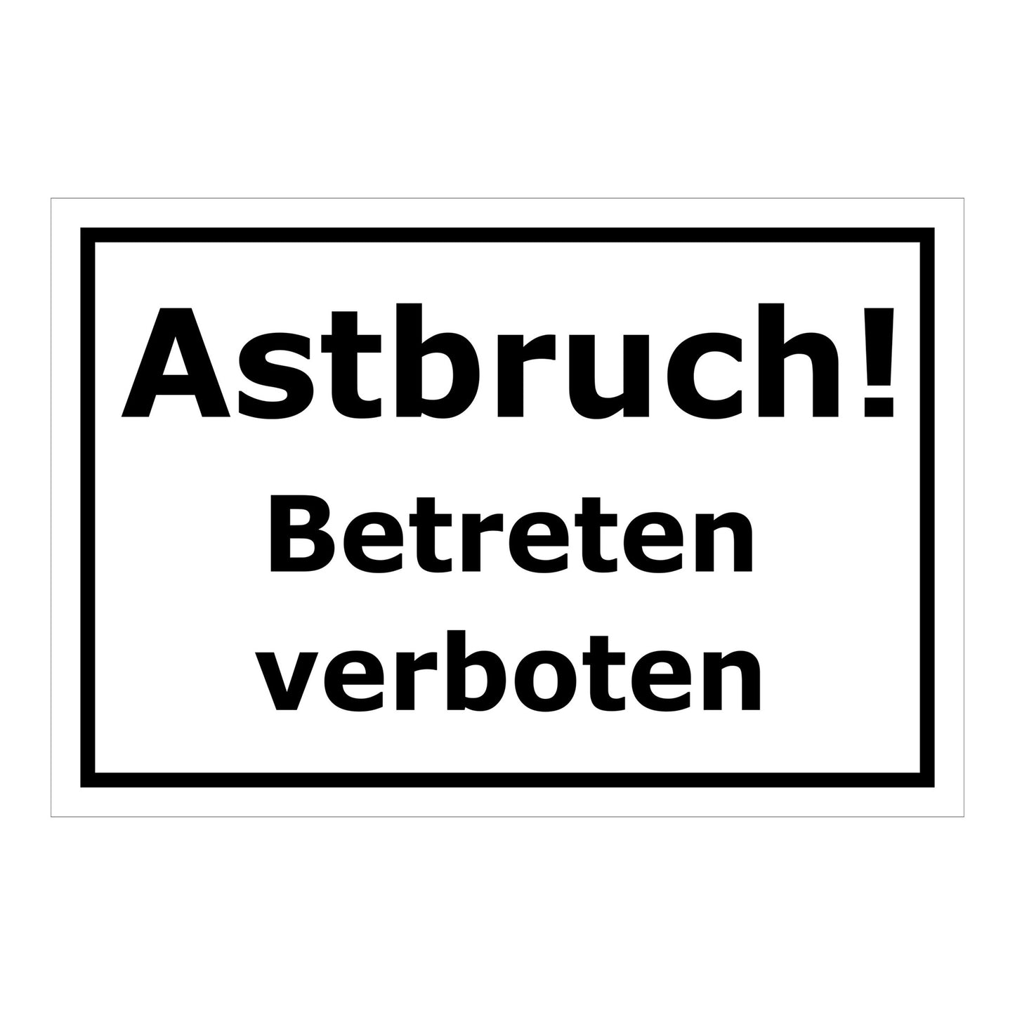 Schild Astbruch Betreten verboten in weiß mit schwarzem Rand und schwarzer Schrift