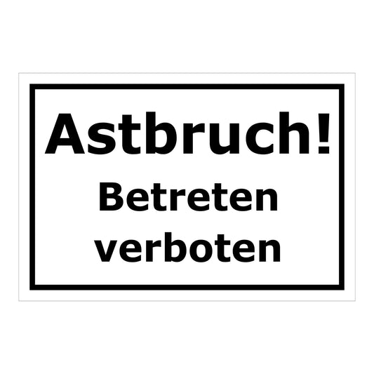 Schild Astbruch Betreten verboten in weiß mit schwarzem Rand und schwarzer Schrift