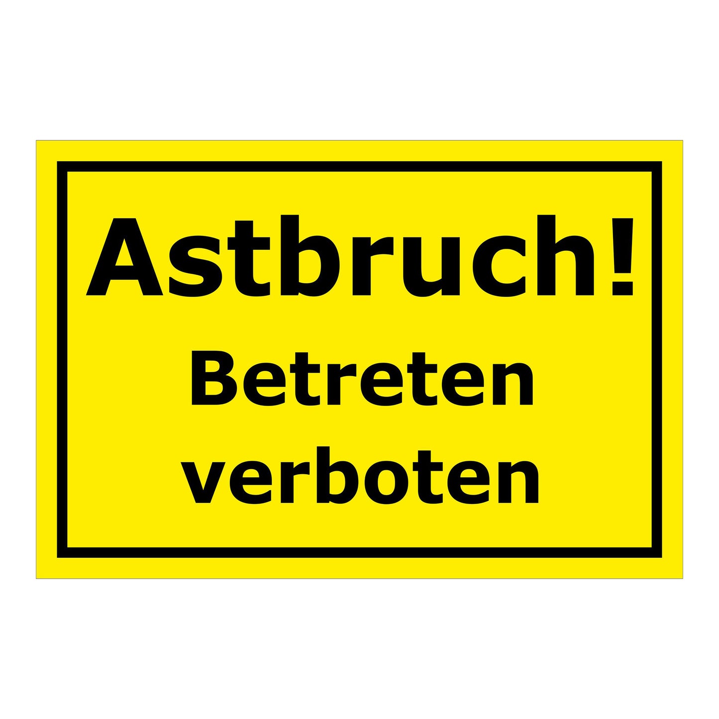 Schild Astbruch Betreten verboten in gelb mit schwarzem Rand und schwarzer Schrift