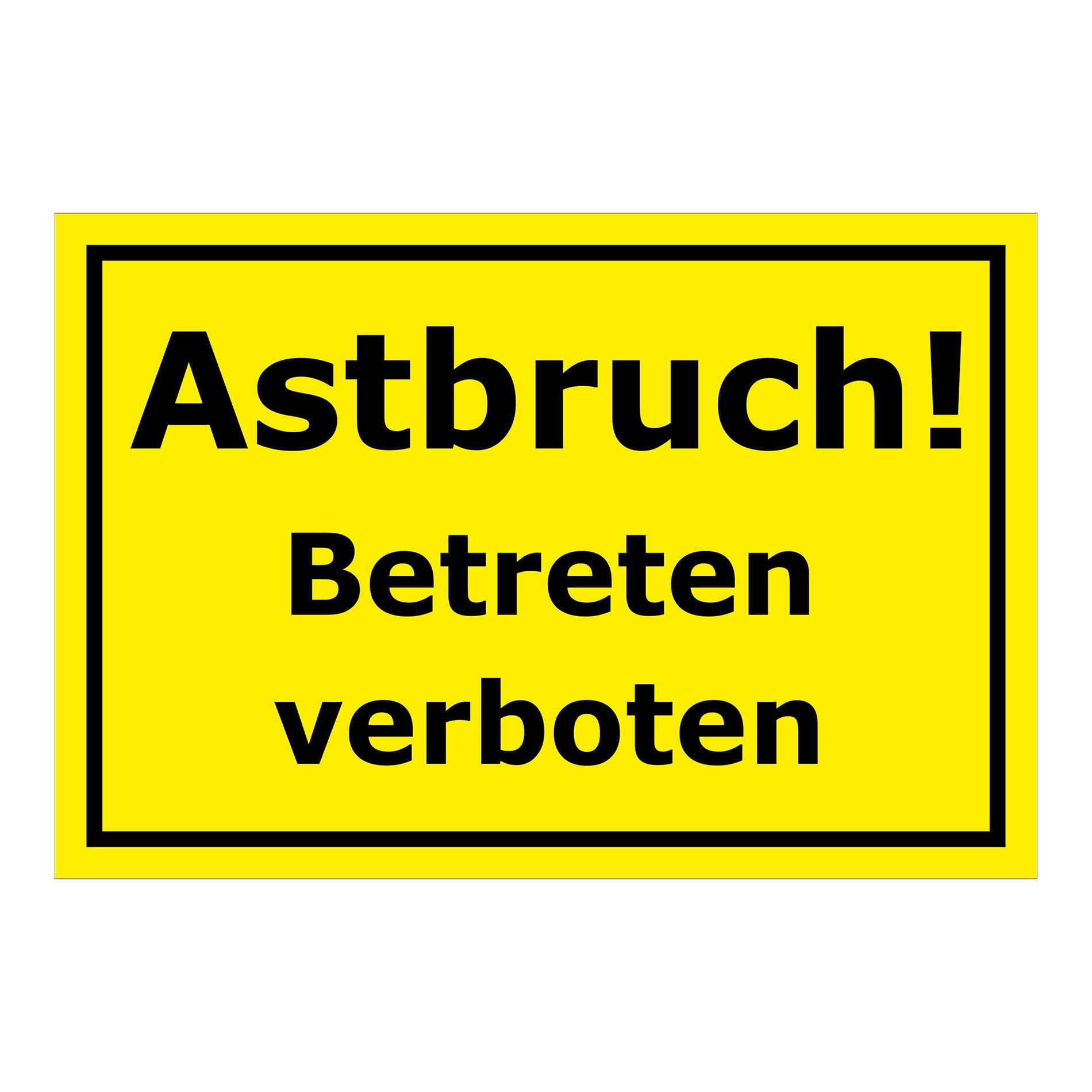 Schild Astbruch Betreten verboten in gelb mit schwarzem Rand und schwarzer Schrift