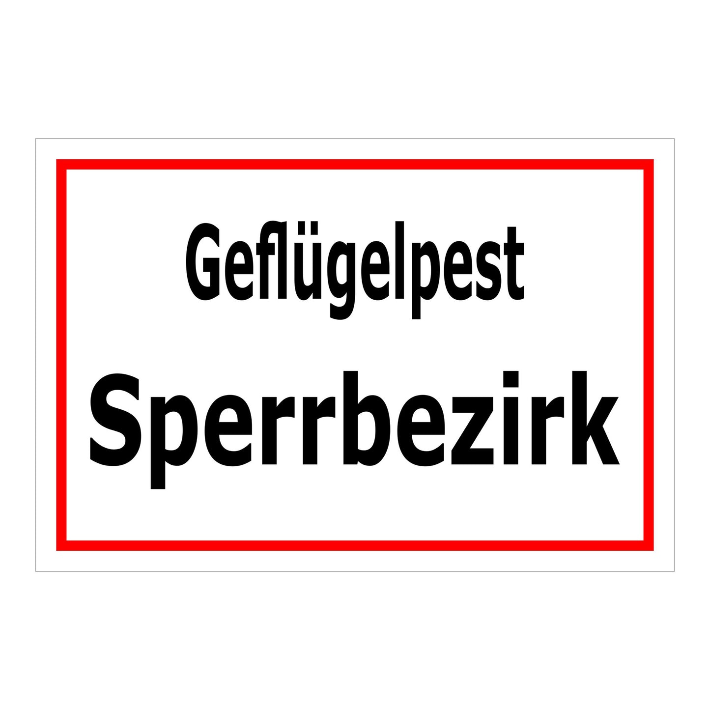 Schild Geflügelpest Sperrbezirk ‚Geflügelpest Sperrbezirk‘ in weiß mit rotem Rand