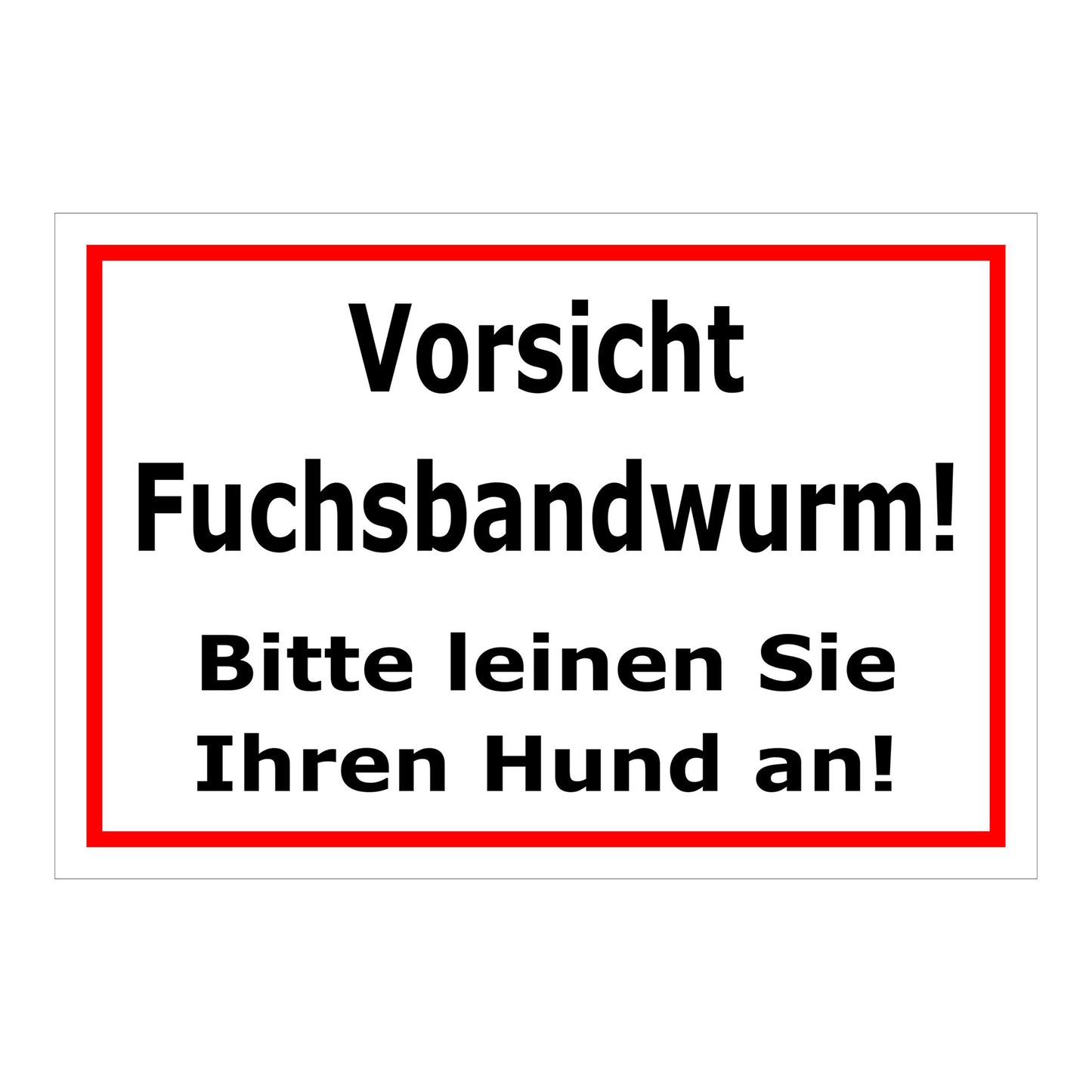Schild Vorsicht Fuchsbandwurm Hunde anleinen ‚Vorsicht Fuchsbandwurm! Bitte leinen Sie Ihren Hund an!‘ weiß rot