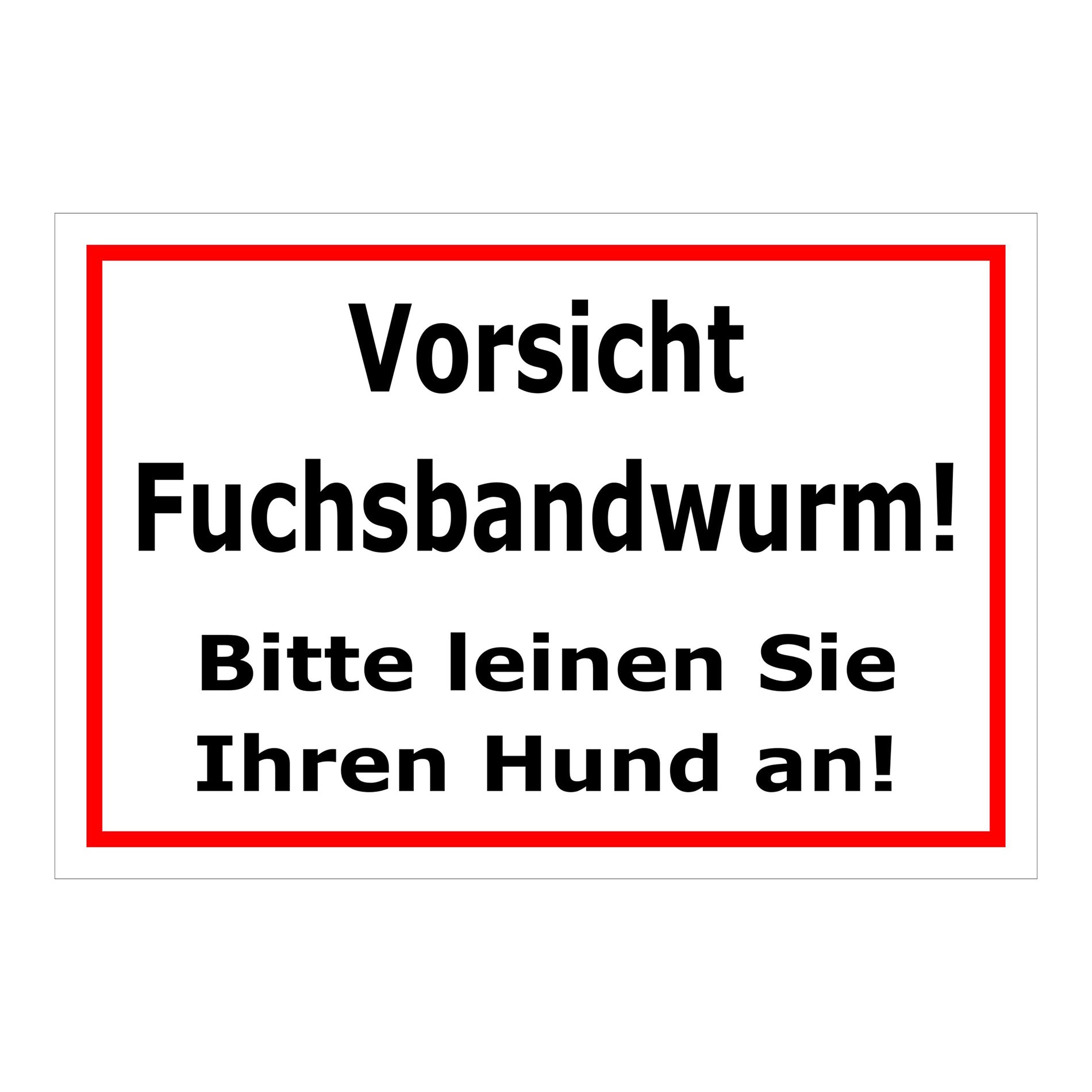 Schild Vorsicht Fuchsbandwurm Hunde anleinen ‚Vorsicht Fuchsbandwurm! Bitte leinen Sie Ihren Hund an!‘ weiß rot