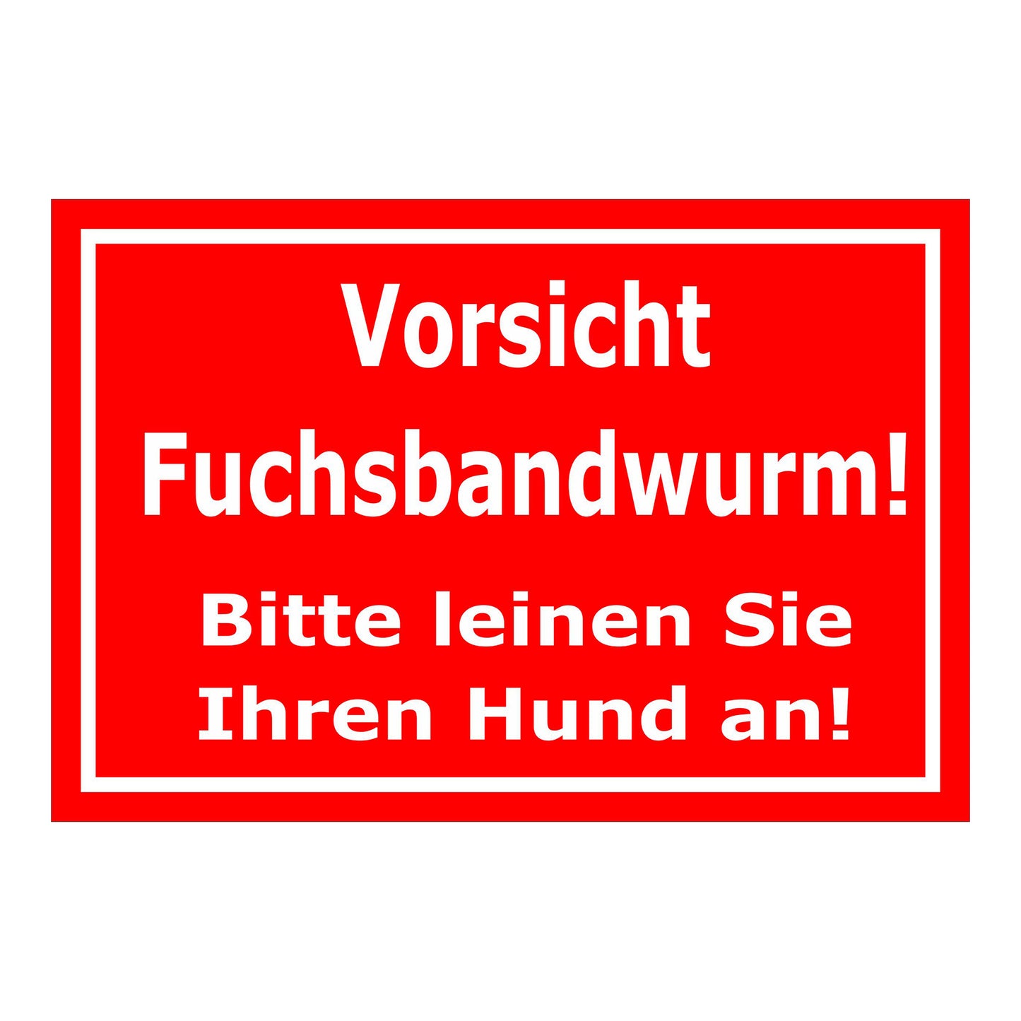 Schild Vorsicht Fuchsbandwurm Hunde anleinen ‚Vorsicht Fuchsbandwurm! Bitte leinen Sie Ihren Hund an!‘ rot weiß