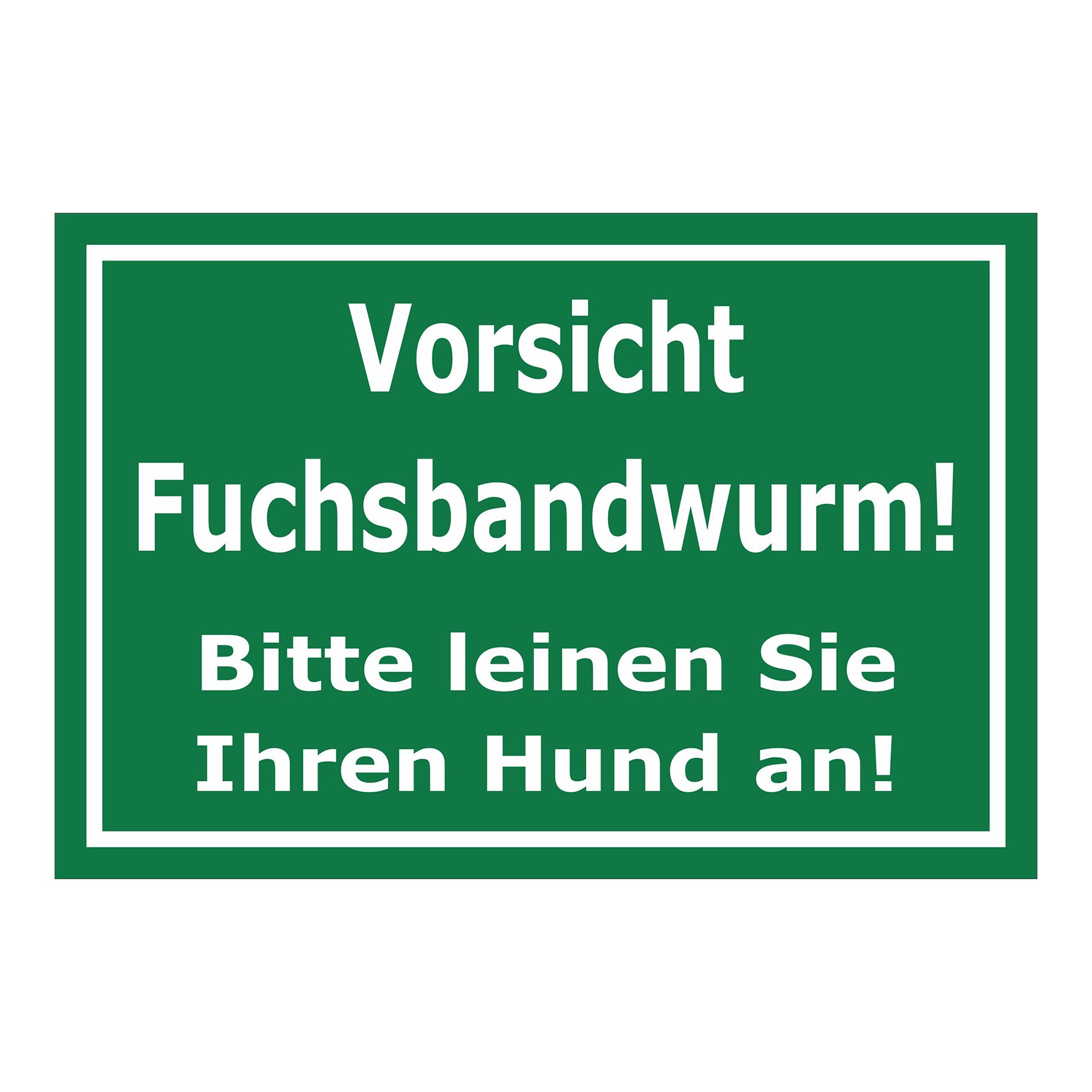 Schild Vorsicht Fuchsbandwurm Hunde anleinen ‚Vorsicht Fuchsbandwurm! Bitte leinen Sie Ihren Hund an!‘ grün weiß