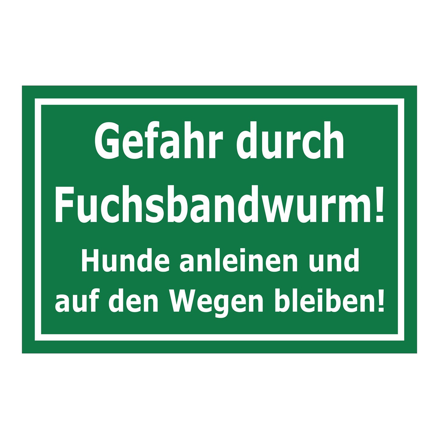 Schild Gefahr durch Fuchsbandwurm Hunde anleinen und Wege benutzen in grün mit weißer Schrift