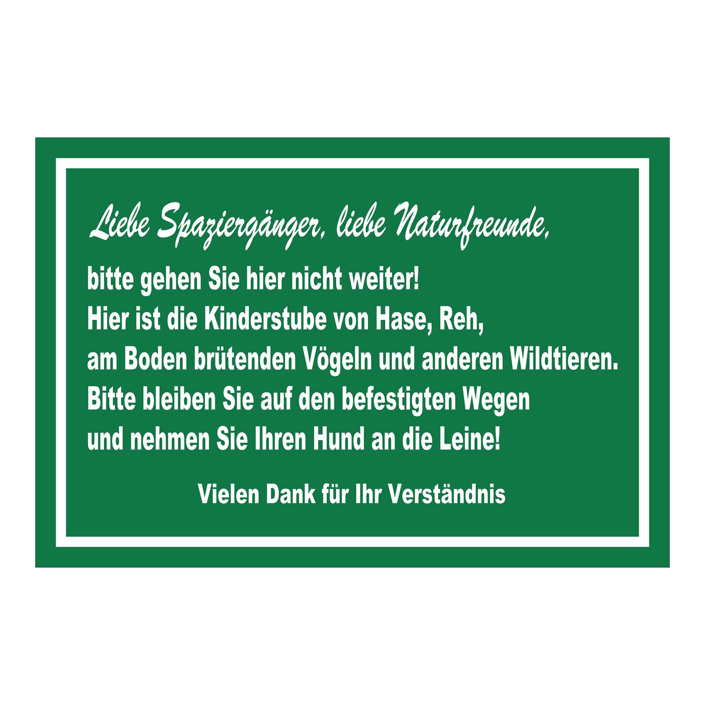 Schild Naturschutz ‚Liebe Spaziergänger, liebe Naturfreunde, bitte gehen Sie hier nicht weiter!‘ grün mit weißem Rand