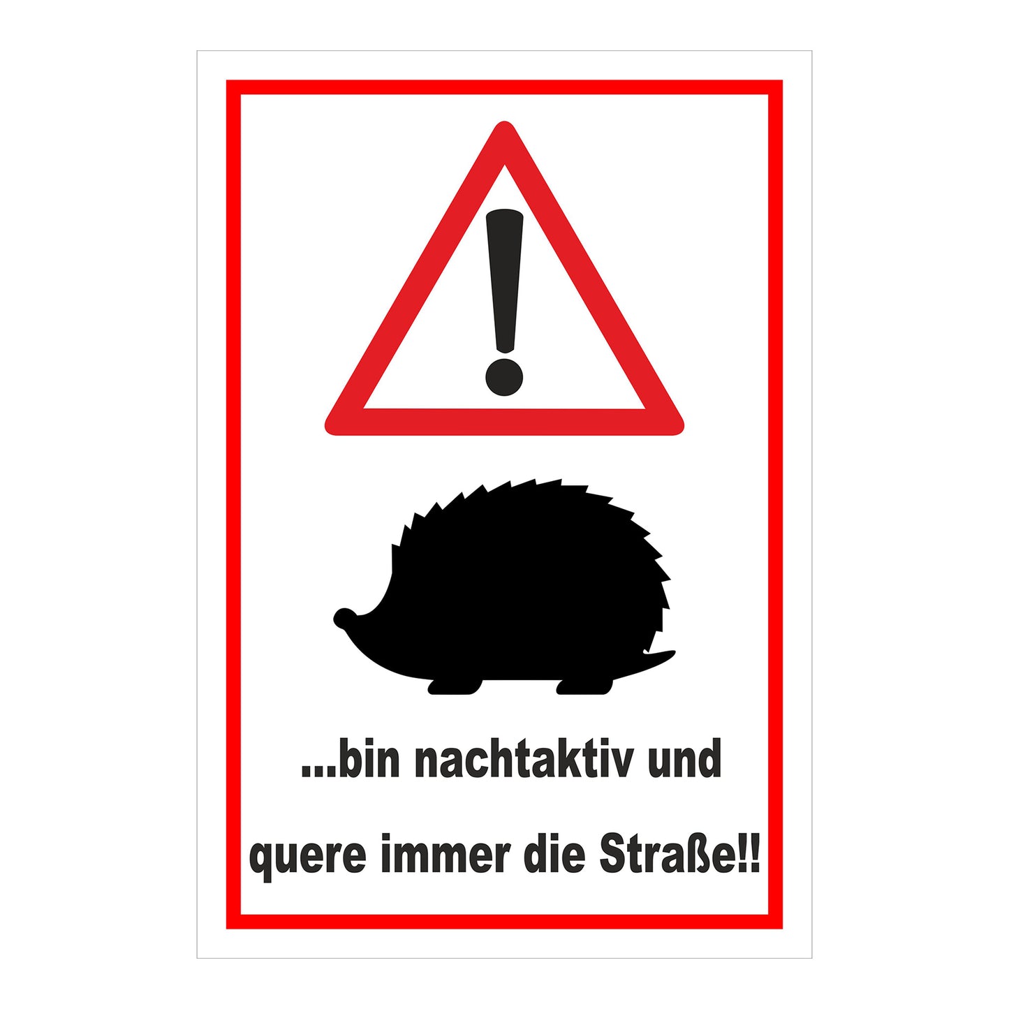 Schild Achtung Igel ‚…bin nachtaktiv und quere immer die Straße!!‘ weißer Hintergrund roter Rahmen