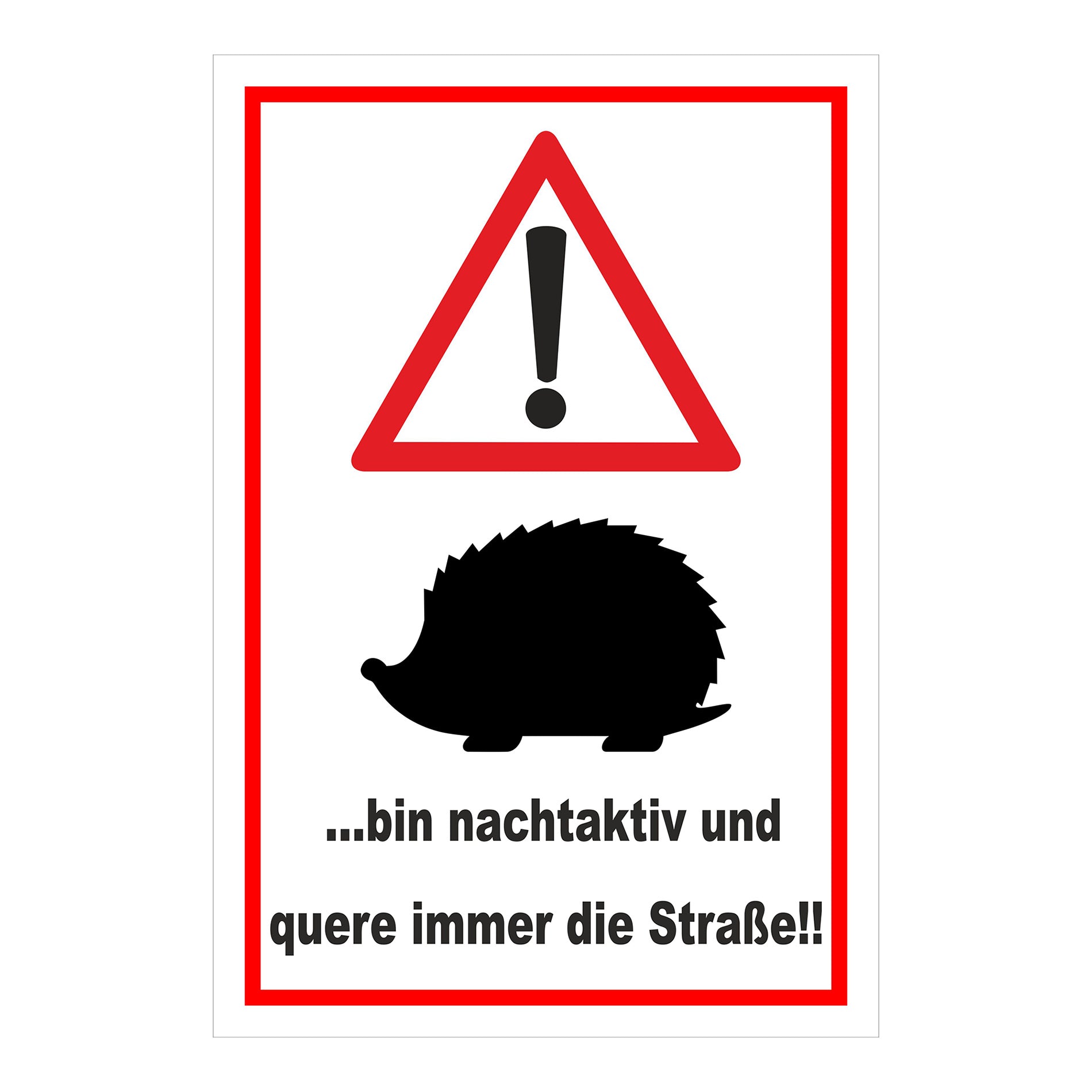 Schild Achtung Igel ‚…bin nachtaktiv und quere immer die Straße!!‘ weißer Hintergrund roter Rahmen