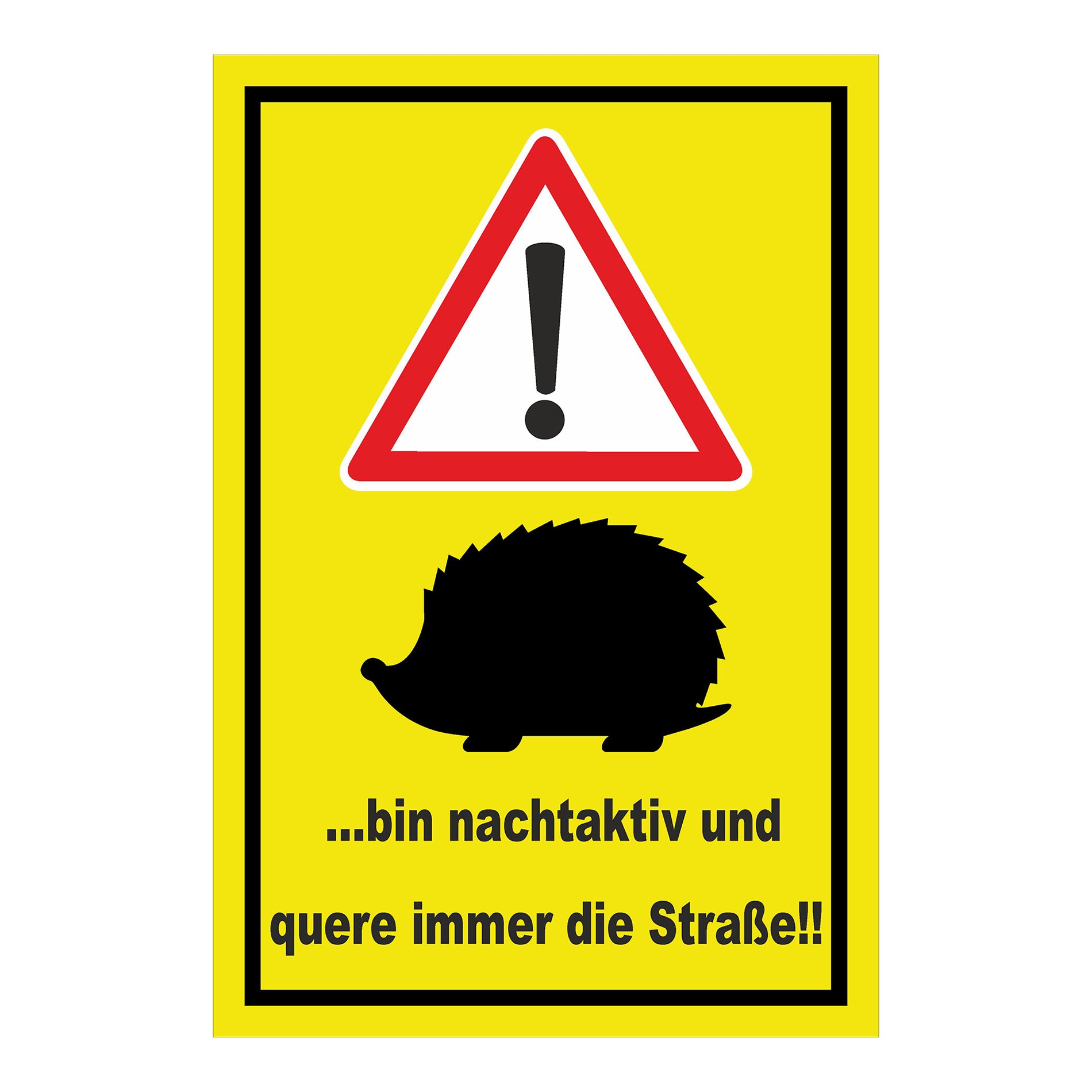 Schild Achtung Igel ‚…bin nachtaktiv und quere immer die Straße!!‘ gelber Hintergrund schwarzer Rahmen